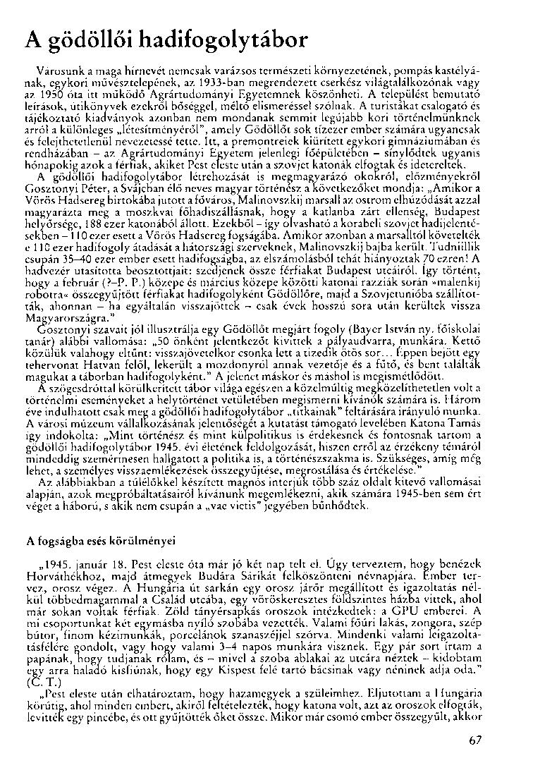 A gödöllői hadifogolytábor Városunk a maga hírnevét nemcsak varázsos természeti környezetének, pompás kastélyának, egykori művésztelepének, az 1933-ban megrendezett cserkész világtalálkozónak vagy az