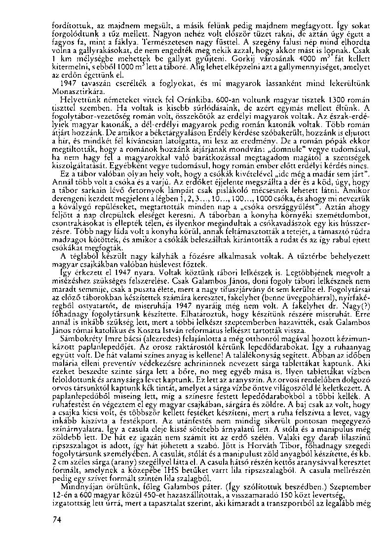fordítottuk, az majdnem megsült, a másik felünk pedig majdnem megfagyott. így sokat forgolódtunk a tűz mellett. Nagyon nehéz volt először tüzet rakni, de aztán úgy égett a fagyos fa, mint a fáklya.