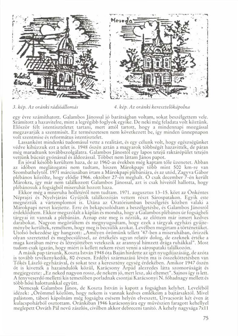 3. kép. Az ordnki rádióállomás 4. kép. Az oránki keresztelőkápolna egy évre számíthatott. Galambos Jánossal jó barátságban voltam, sokat beszélgettem vele.