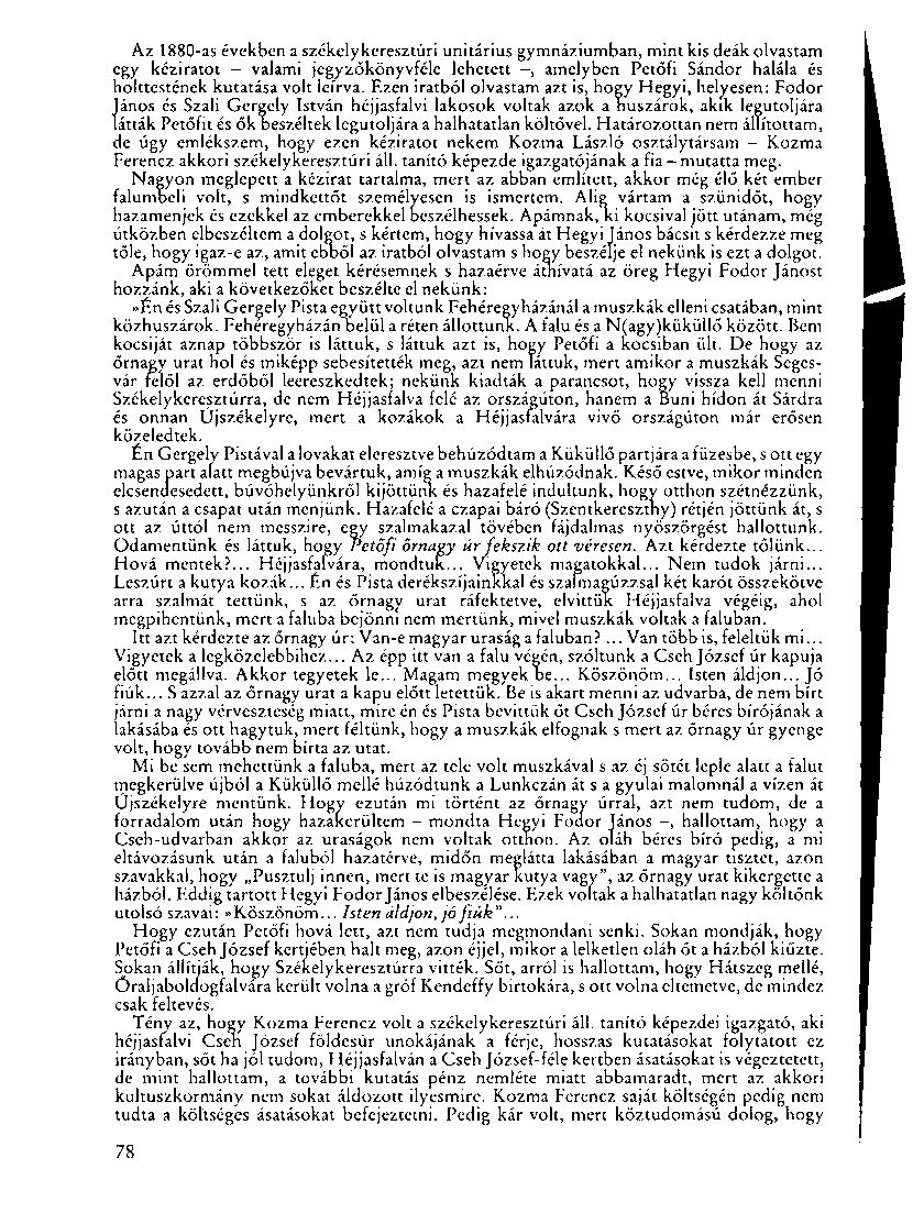 Az 1880-as években a székelykeresztúri unitárius gymnáziumban, mint kis deák olvastam egy kéziratot - valami jegyzőkönyvféle lehetett -, amelyben Petőfi Sándor halála és holttestének kutatása volt