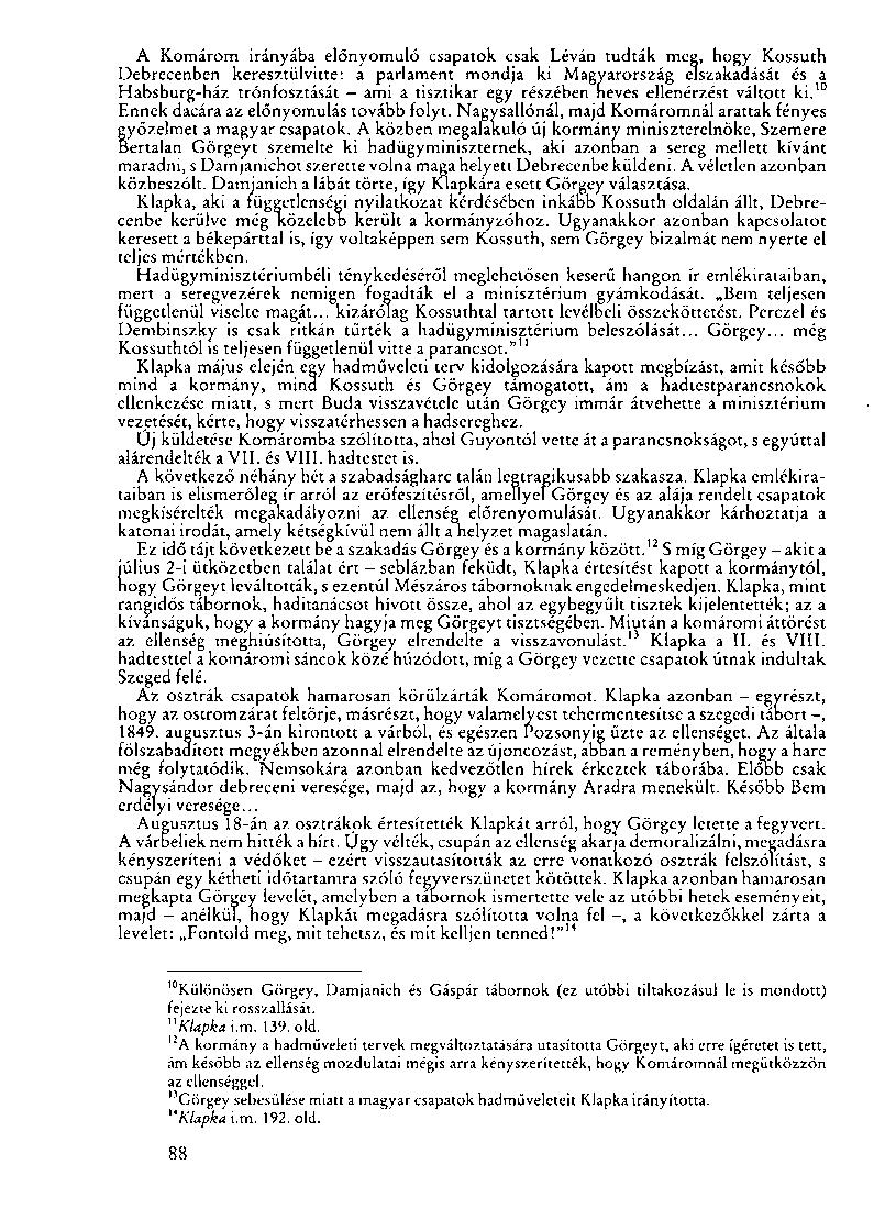 A Komárom irányába előnyomuló csapatok csak Léván tudták meg, hogy Kossuth Debrecenben keresztülvitte: a parlament mondja ki Magyarország elszakadását és a Habsburg-ház trónfosztását - ami a