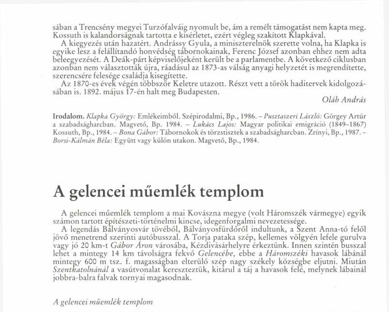 sában a Trencsénv megyei Turzófalváig nyomult be, ám a remélt támogatást nem kapta meg. Kossuth is kalanaorságnak tartotta e kísérletet, ezért végleg szakított Klapkával. A kiegyezés után hazatért.