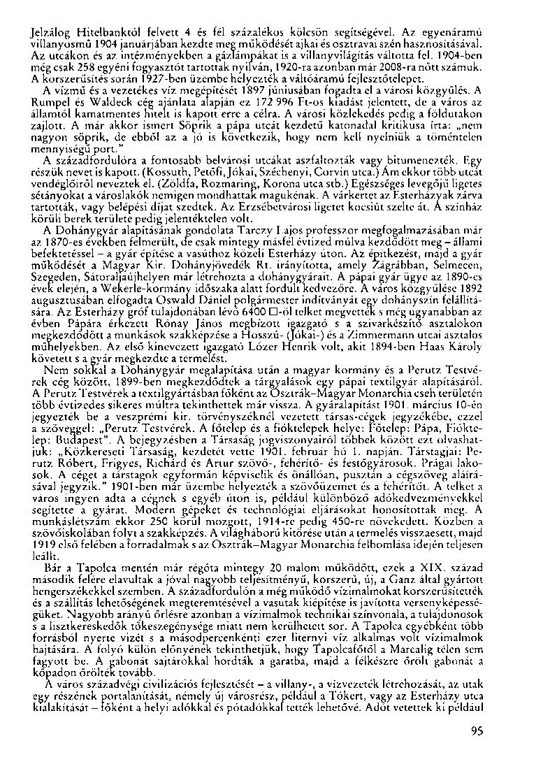 Jelzálog Hitelbanktól felvett 4 és fél százalékos kölcsön segítségével. Az egyenáramú villanyosmű 1904 januárjában kezdte meg működését ajkai és osztravai szén hasznosításával.