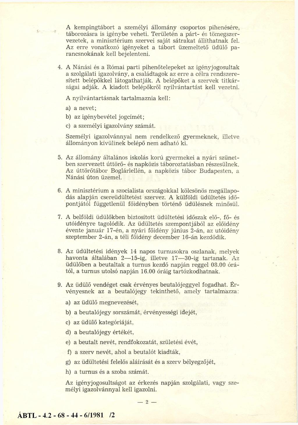 A kempingtábort a személyi állomány csoportos pihenésére, táborozásra is igénybe veheti. Területén a párt- és tömegszervezetek, a minisztérium szervei saját sátrakat állíthatnak fel.