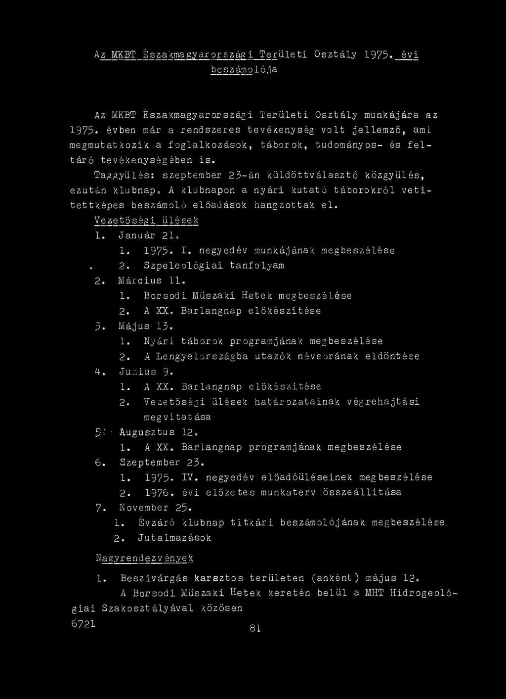 1» Nyári táborok programjának megbeszélése 2. A Lengyelországba utazók névsorának eldöntése A. Junius 9 1. A XX. Bariangnap előkészítése 2.
