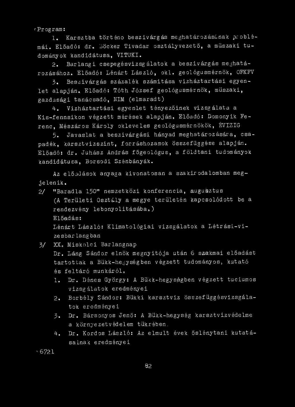 hányad meghatározására, csapadék, kársztvizszint, forráshozamok összefüggése alapján. Előadó: dr. Juhász András főgeológus, a földtani tudományok kandidátusa, Borsodi Szénbányák.