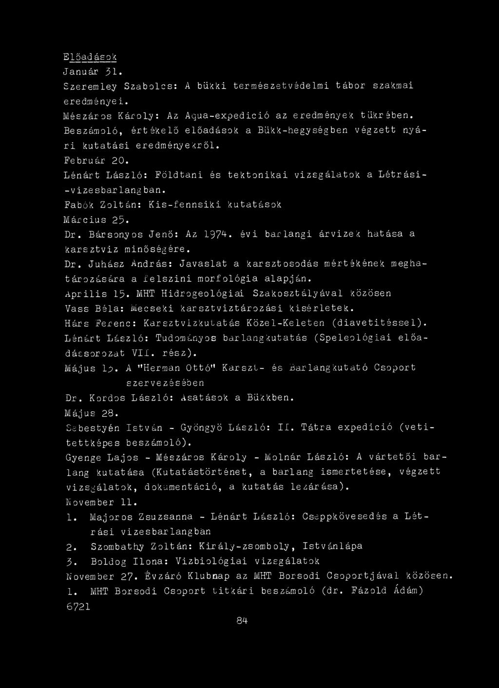 Lénárt László: Tudományos barlangkutatás (Speleológiai előadássorozat VII. rész). Május Ip. A Herman Ottó Karszt- és Barlangkutató Csoport szervezésében Dr. K ordos László: Ásatások a Bükkben.
