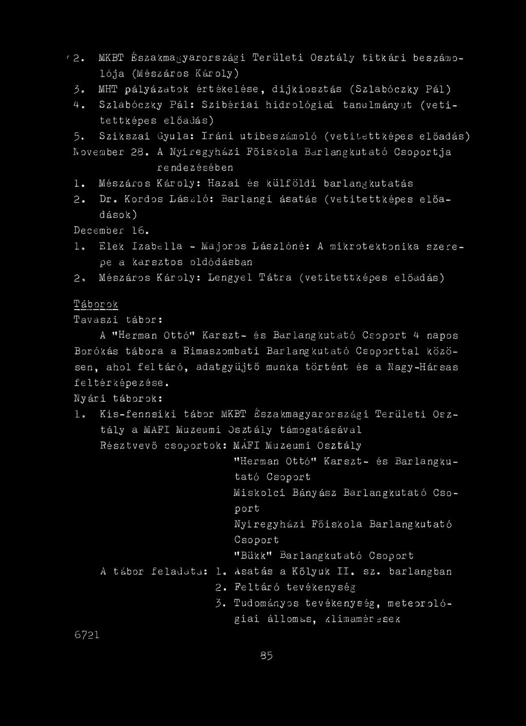 oldódásban 2, Mészáros Károly: Lengyel Tátra (vetitettképes előadás) Táborok Tavaszi tábor: A "Herman Ottó Karszt- és Barlangkutató Csoport A napos Borókás tábora a Rimaszombati Barlangkutató