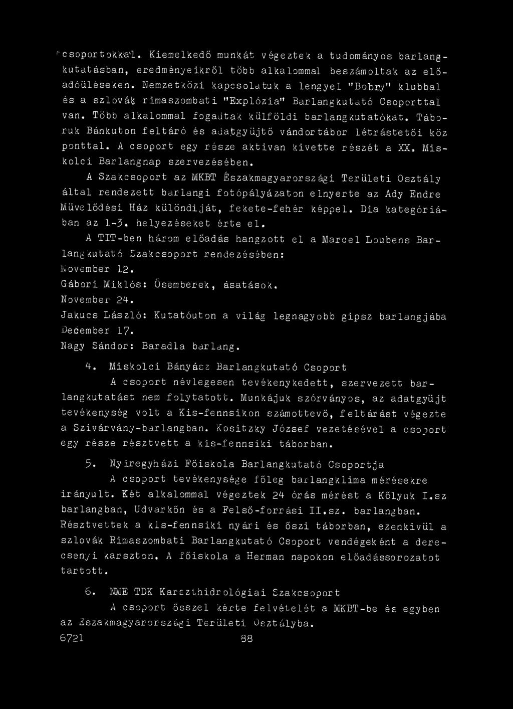 Dia kategóriában az 1-3 «helyezéseket érte el, A TIT-ben három előadás hangzott el a Marcel Loubens Barlangkutató Szakcsoport rendezésében: November 12. Gábori Miklós: Ősemberek, ásatások.