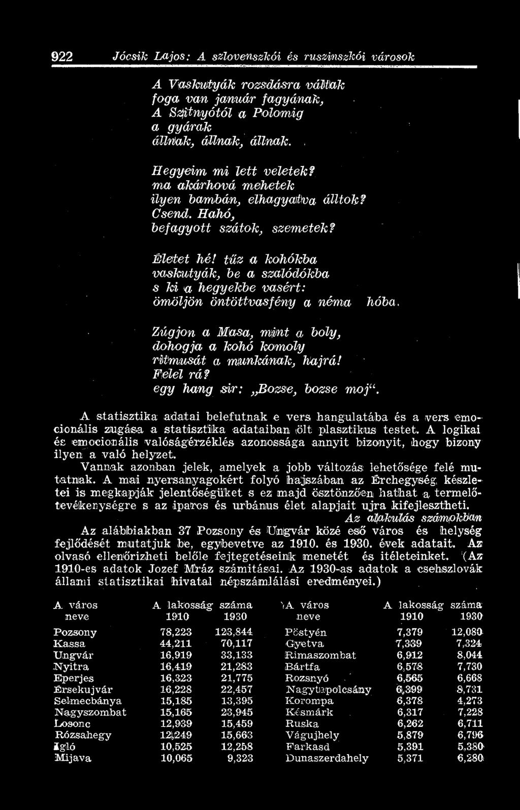 A logikai és emocionális valóságérzéklés azonossága annyit bizonyít, hogy bizony ilyen a való helyzet. Vannak azonban jelek, amelyek a jobb változás lehetősége felé mutatnak.