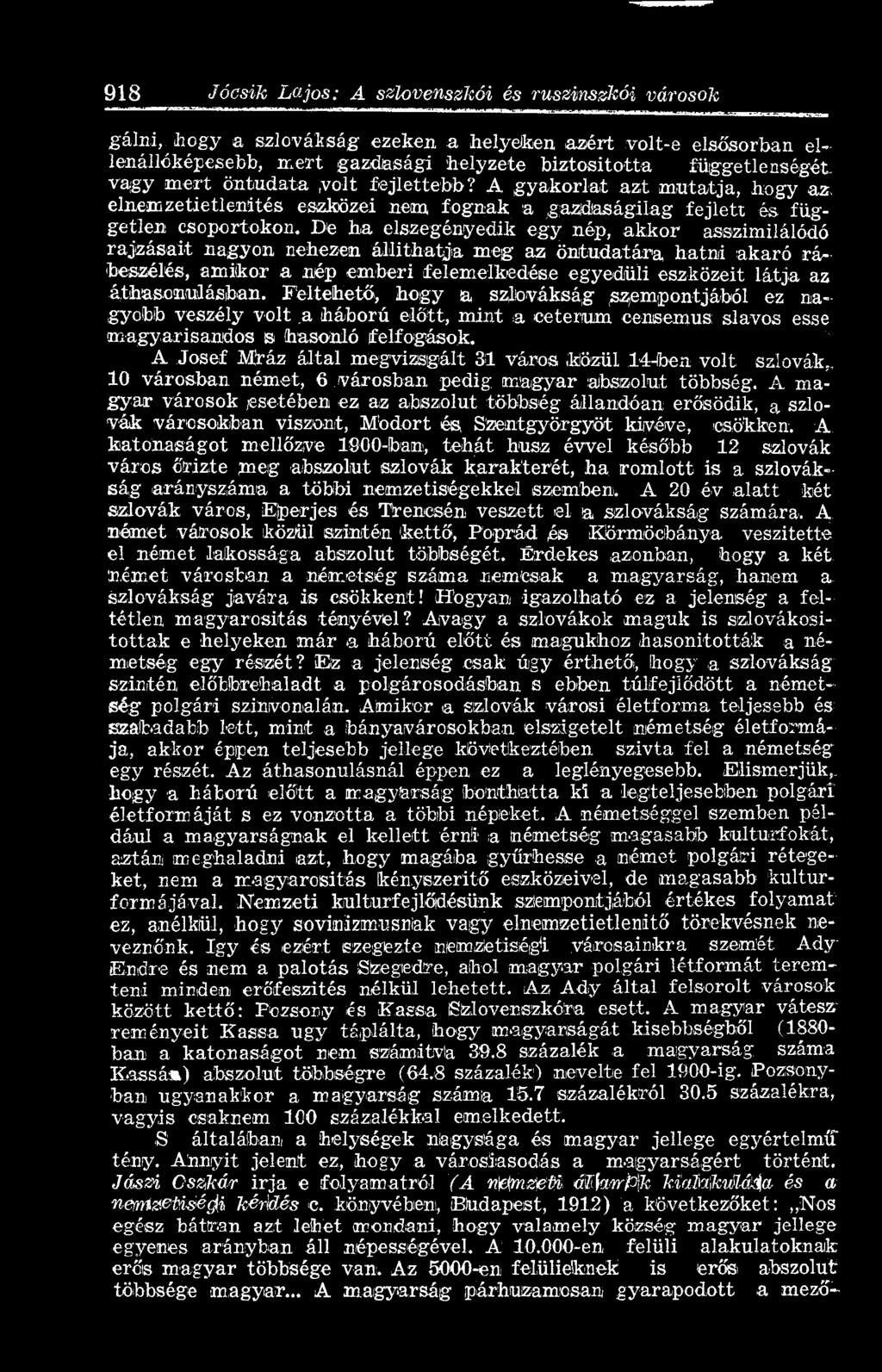De ha elszegényedik egy nép, akkor asszimilálódó rajzásait nagyon nehezen állíthatja meg az öntudatára hatni akaró rábeszélés, amikor a nép emberi felemelkedése egyedüli eszközeit látja az