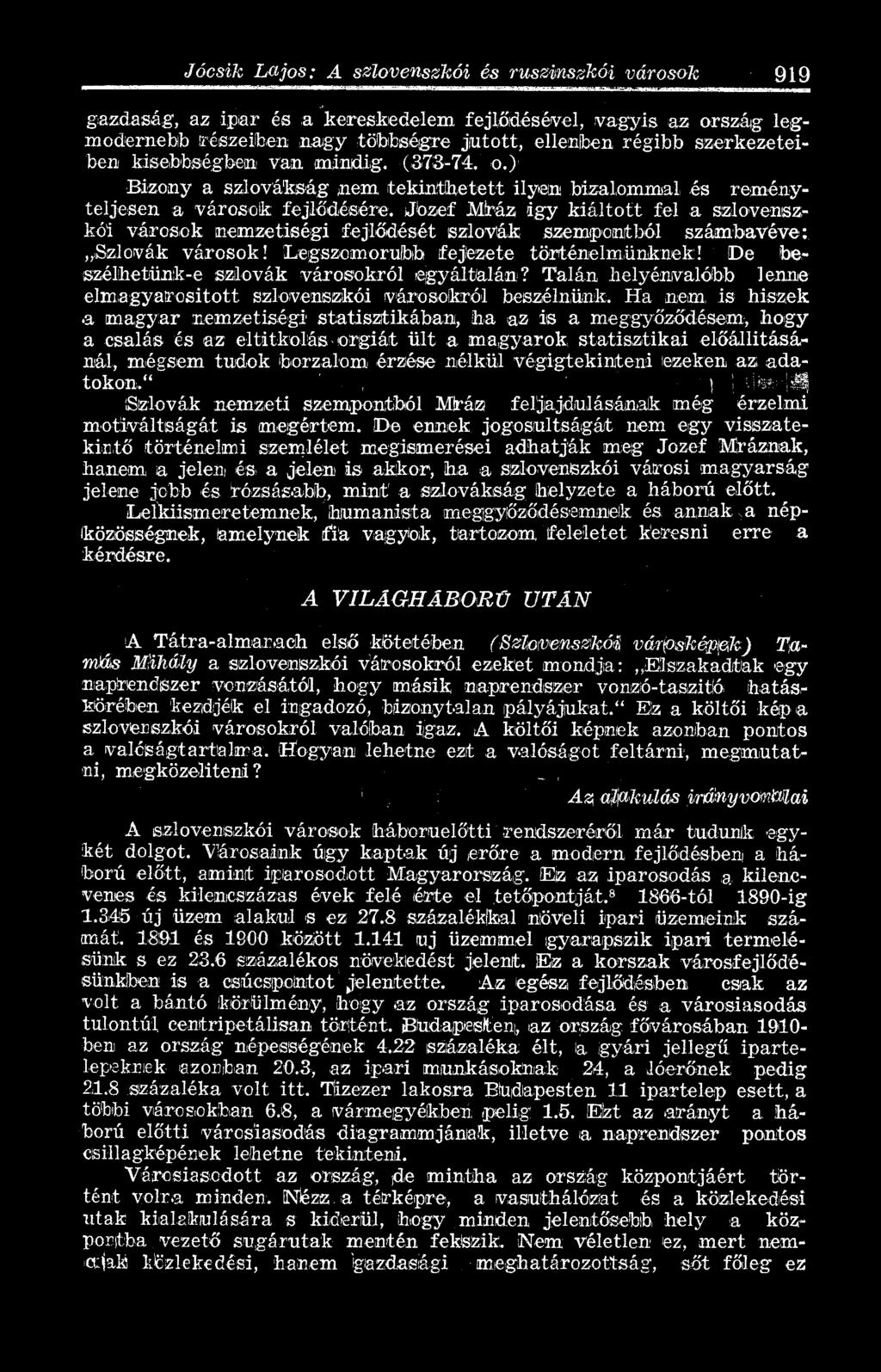 Jbzef Mráz agy kiáltott fel a szlovenszkói városok nemzetiségi fejlődését szlovák szempontból számbavéve: Szlovák városok! Legszomorúbb fejezete történelmünknek!