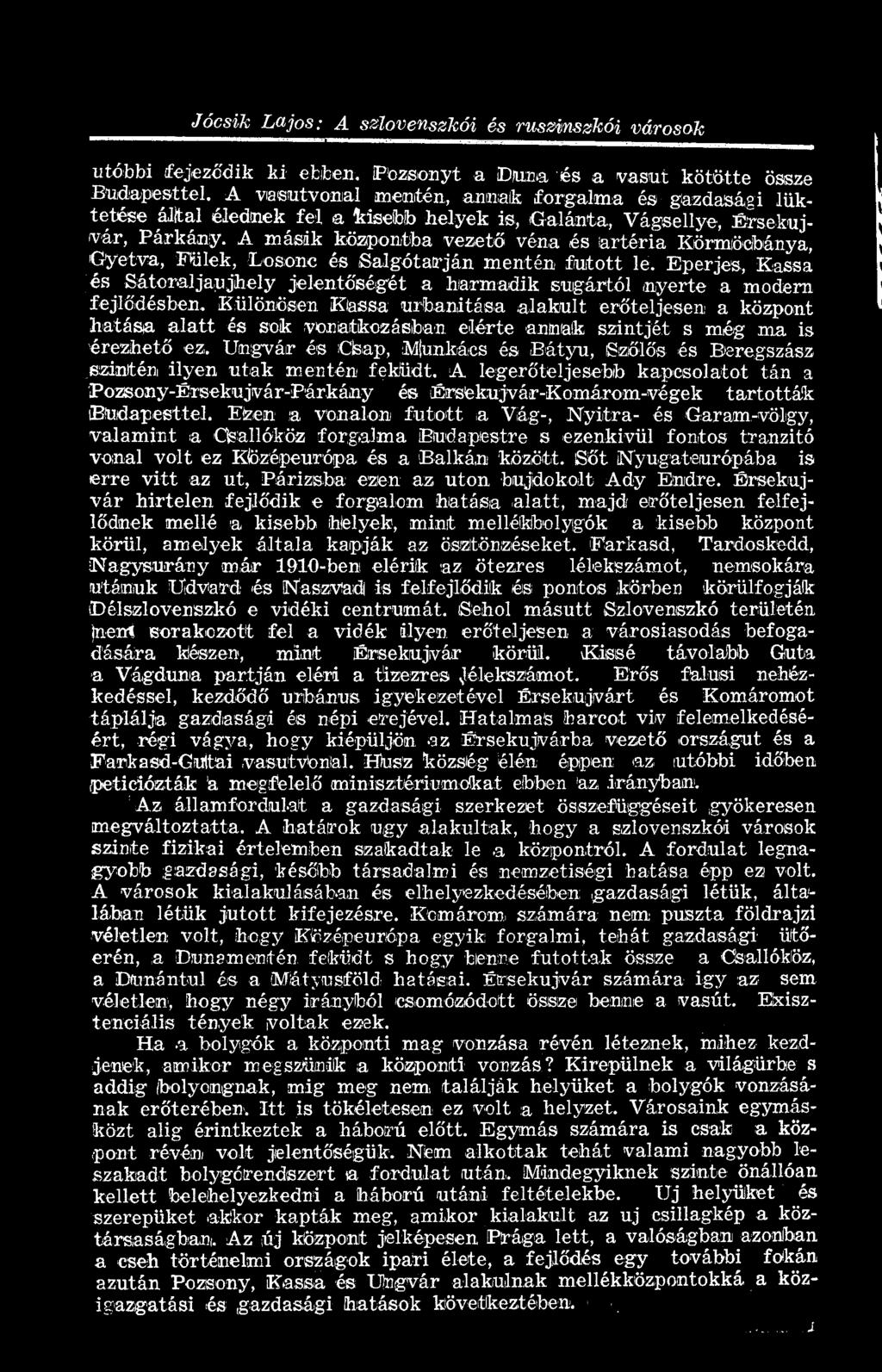 A másik központba vezető véna és artéria Körmöcbánya, G-yetva, Fülek, Losonc és Salgótarján mentén futott le.