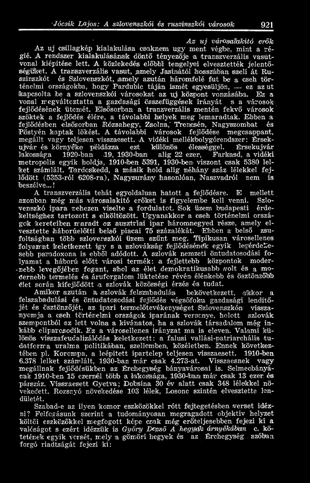 Elsősorban a tranzverzális mentén fekvő városok szöktek a fejlődés élére, a távolabbi helyek meg lemaradtak.