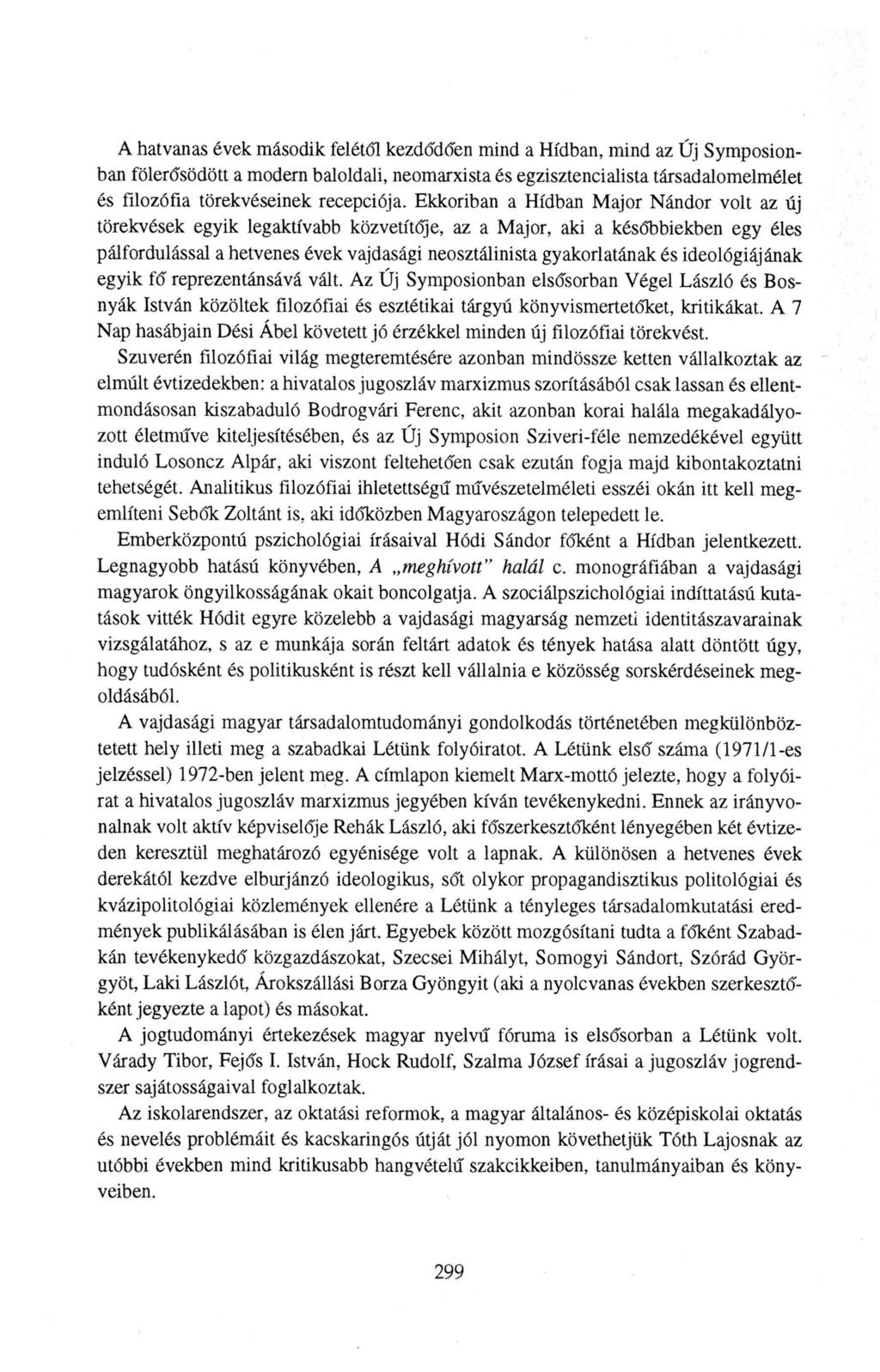 A hatvanas évek második felétől kezdődően mind a Hídban, mind az Új Symposionban fölerősödött a modern baloldali, neomarxista és egzisztencialista társadalomelmélet és filozófia törekvéseinek