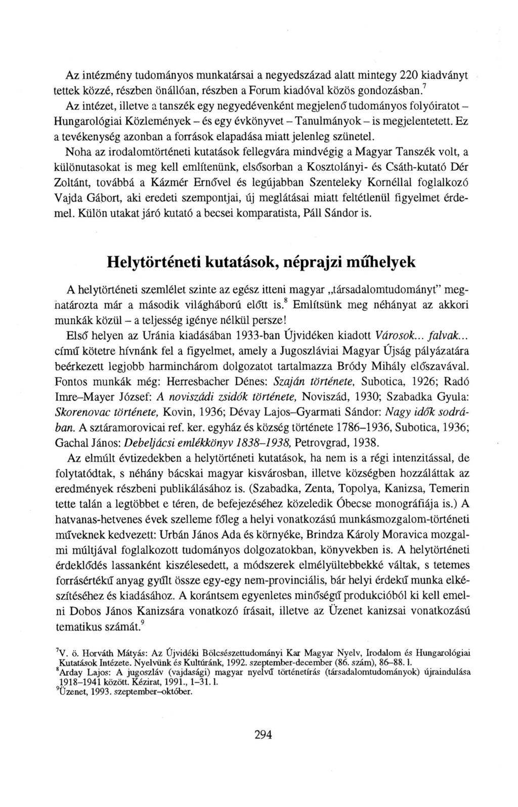 Az intézmény tudományos munkatársai a negyedszázad alatt mintegy 220 kiadványt tettek közzé, részben önállóan, részben a Forum kiadóval közös gondozásban.