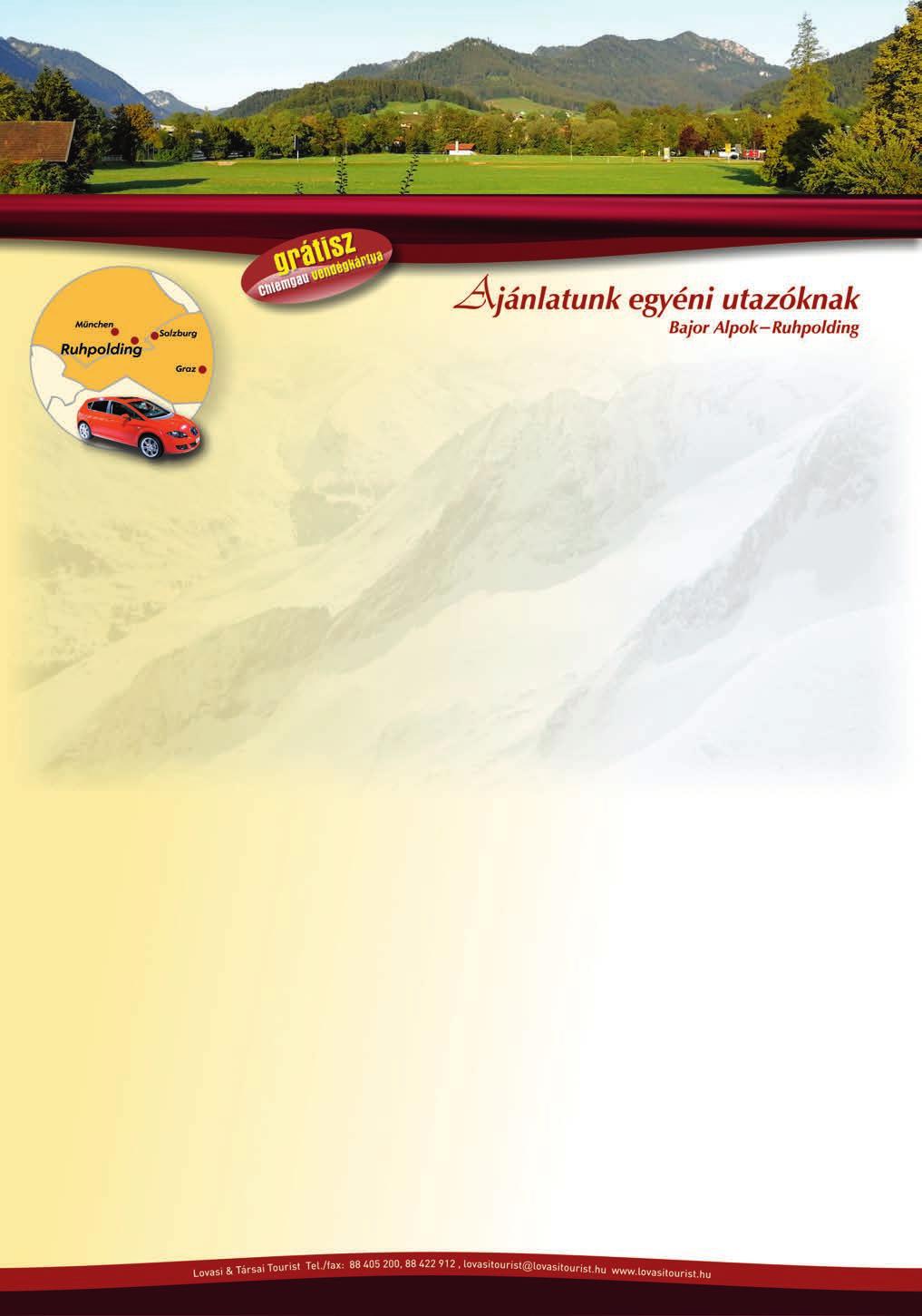 Igény szerinti turnusok Alpesi panziók és apartmanok - Ruhpolding Fekvése: Ruhpolding Veszprémtõl 550 km-re, Salzburgtól nyugatra kb. 35 km-re fekszik.