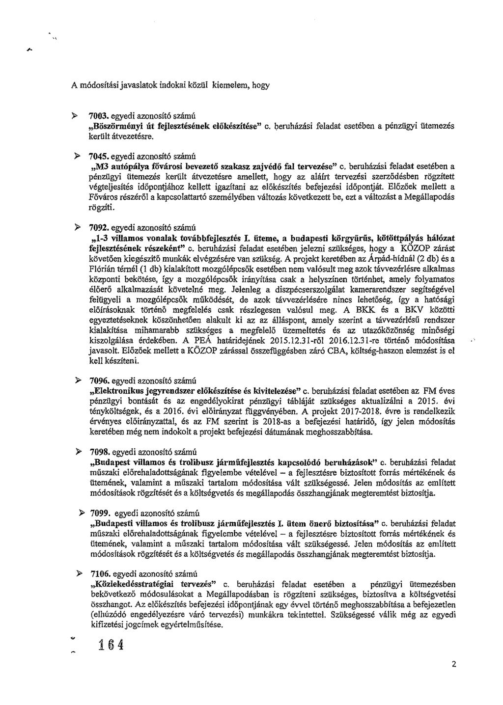 A módosítási javaslatok indokai közül kiemelem, hogy )> 7003. egyedi azonosító számú Böszörményi út fejlesztésének előkészítése" c. beruházási feladat esetében a pénzügyi ütemezés került átvezetésre.