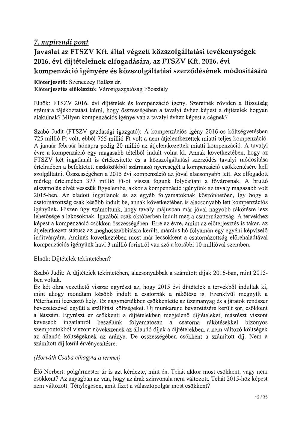 7. napirendi pont Javaslat az FTSZV Kft. által végzett közszolgáltatási tevékenységek 2016. évi díjtételeinek elfogadására, az FTSZV Kft. 2016. évi kompenzáció igényére és közszolgáltatási szerződésének módosítására Előterjesztő: Szeneczey Balázs dr.