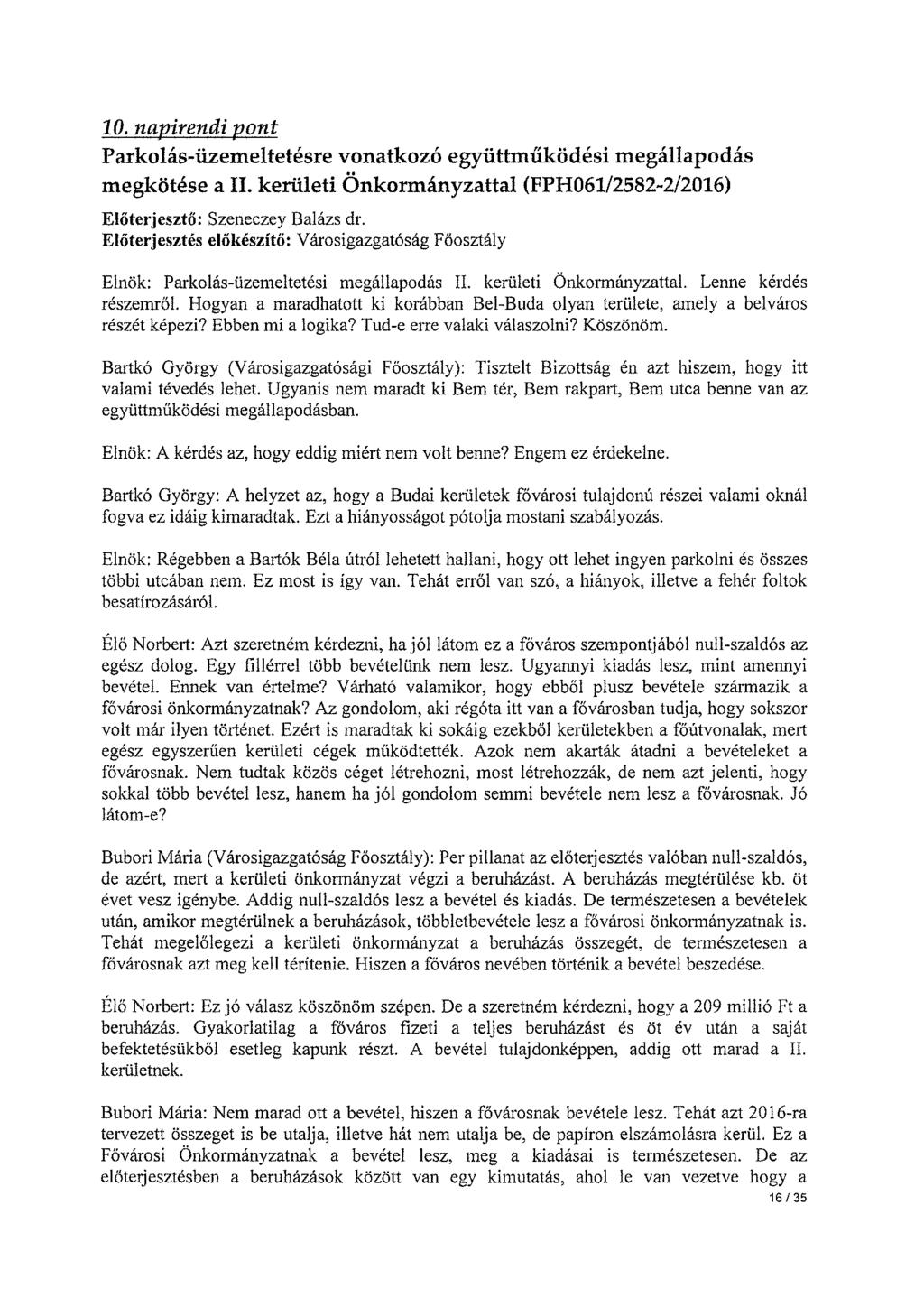 10. napirendi pont Parkolás-üzemeltetésre vonatkozó együttműködési megállapodás megkötése a II. kerületi Önkormányzattal (FPH061/2582-2/2016) Előterjesztő: Szeneczey Balázs dr.