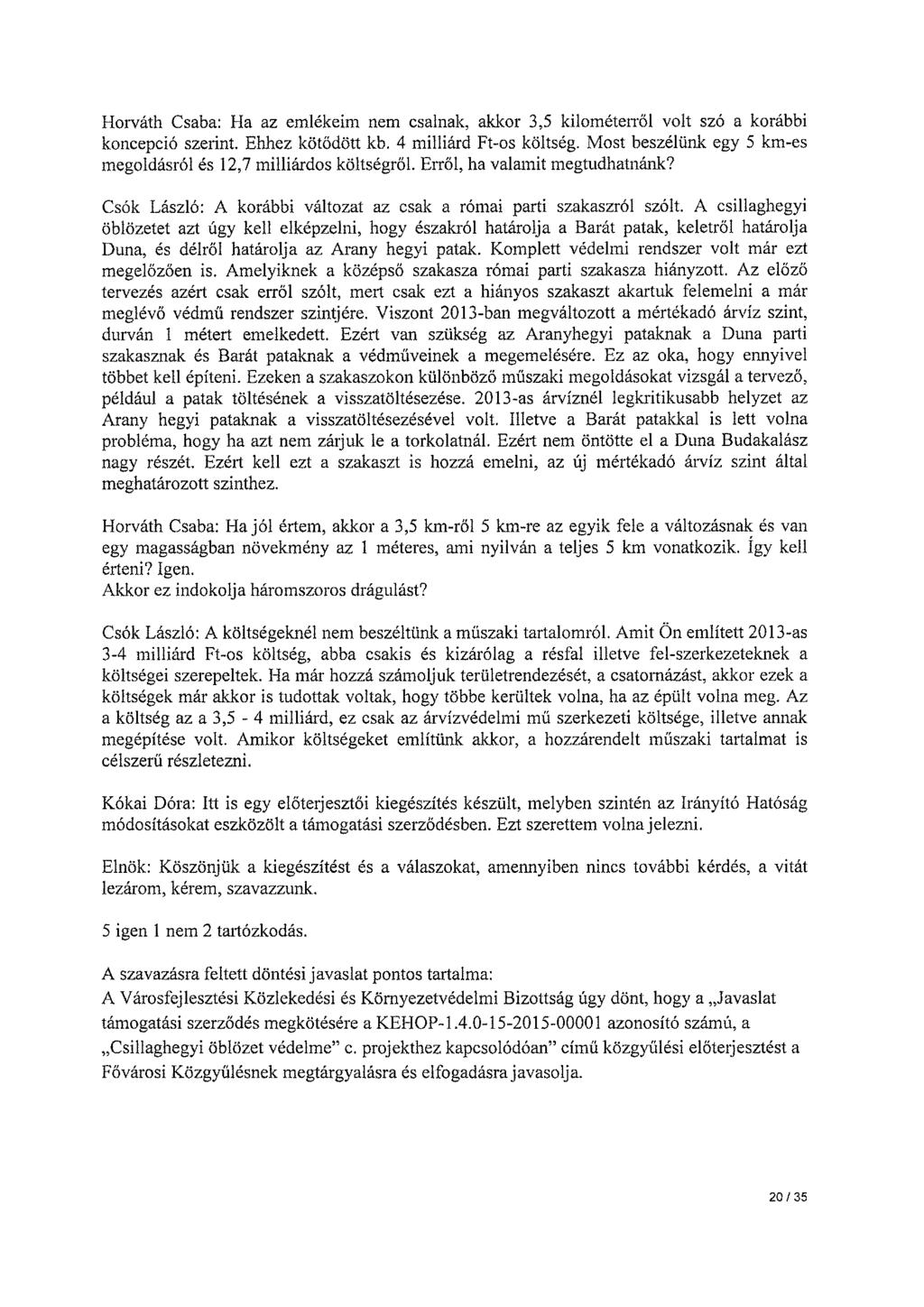 Horváth Csaba: Ha az emlékeim nem csalnak, akkor 3,5 kilométerről volt szó a korábbi koncepció szerint. Ehhez kötődött kb. 4 milliárd Ft-os költség.