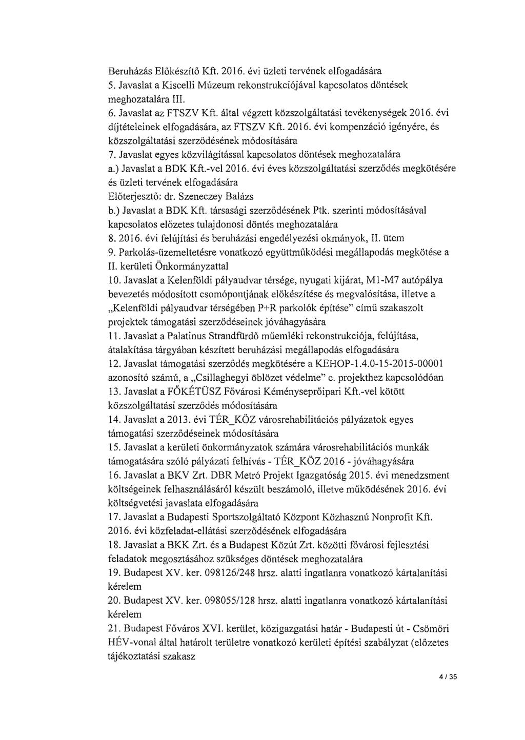 Beruházás Előkészítő Kft. 2016. évi üzleti tervének elfogadására 5. Javaslat a Kiscelli Múzeum rekonstrukciójával kapcsolatos döntések meghozatalára III. 6. Javaslat az FTSZV Kft.