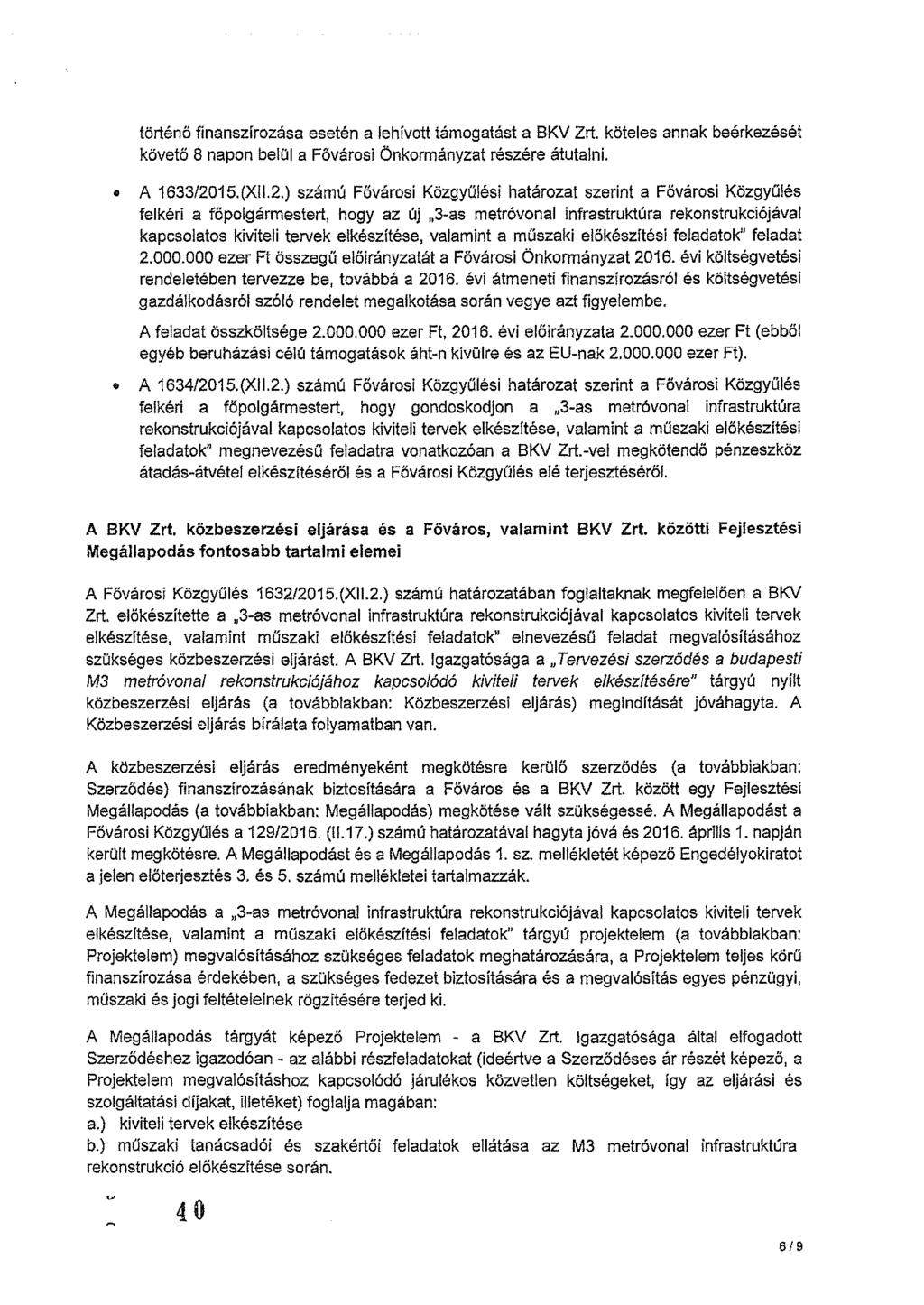 történö finanszírozása esetén a lehívott támogatást a BKV Zrt. köteles annak beérkezését követö 8 napon belül a Fövárosi Önkormányzat részére átutalni. A 1633/20