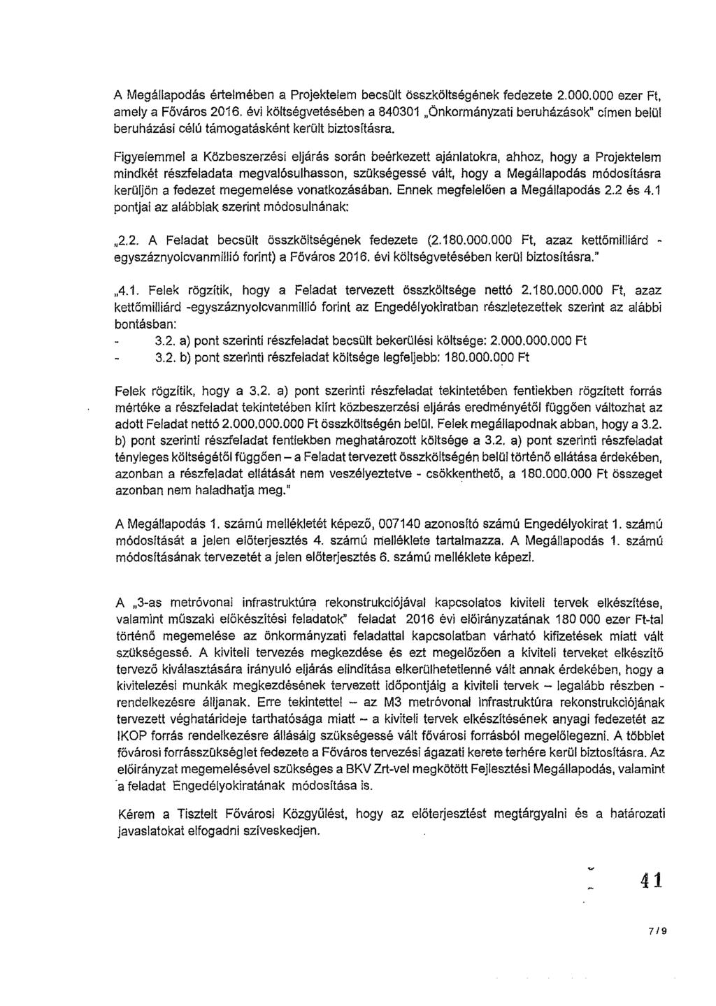 A Megállapodás értelmében a Projektelem becsült összköltségének fedezete 2. OOO. OOO ezer Ft, amely a Főváros 2016.