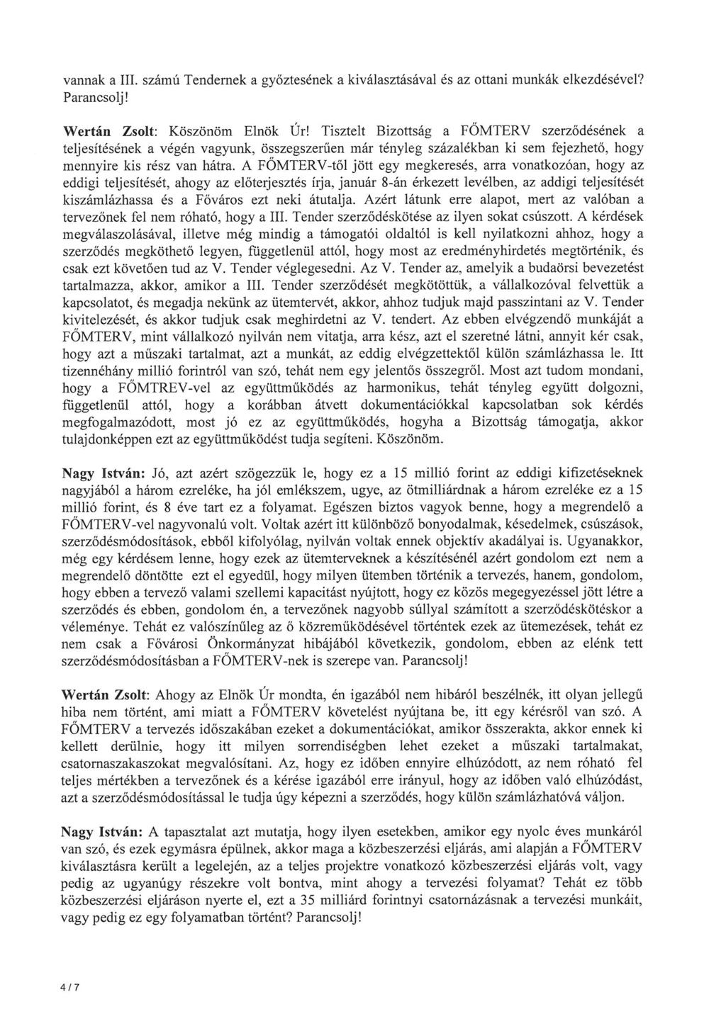 vannak a III. számú Tendernek a győztesének a kiválasztásával és az ottani munkák elkezdésével? Parancsolj! Wertán Zsolt: Köszönöm Elnök Úr!