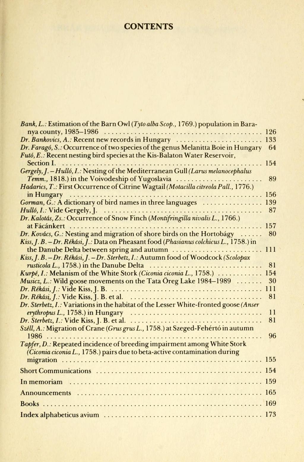 CONTENTS Bank, L.: Estimation of the Barn Owl (Tyto alba Scop., 1769.) population in Baranya county, 1985-1986 126 Dr. Bankovics, A.: Recent new records in Hungary 133 Dr. Faragó, S.