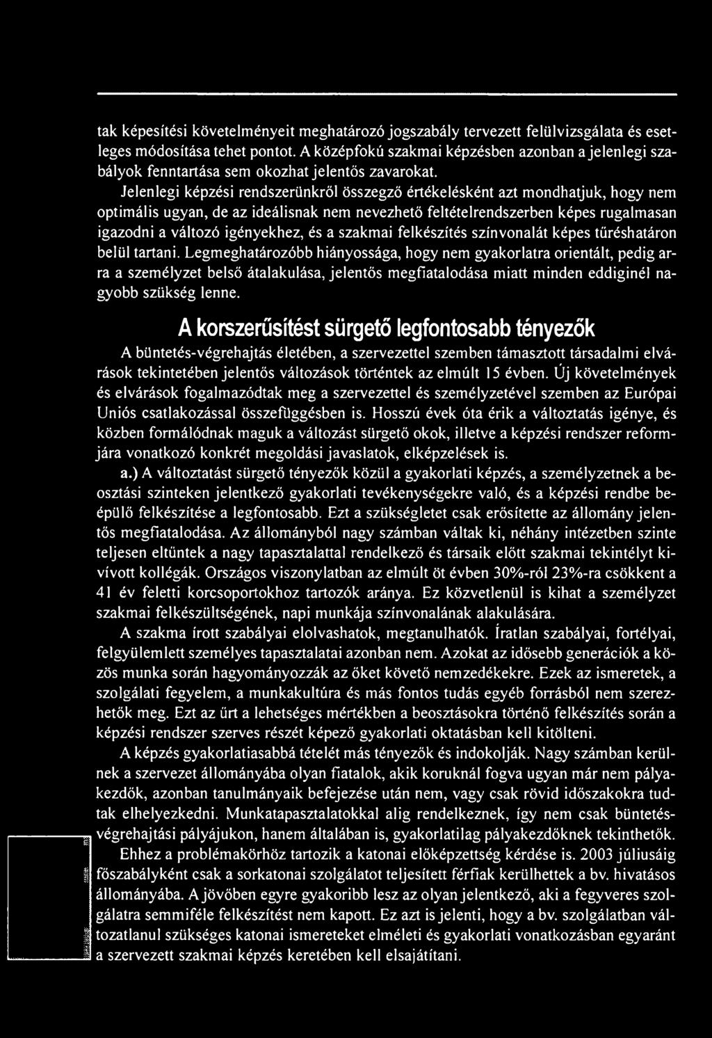Jelenlegi képzési rendszerünkről összegző értékelésként azt mondhatjuk, hogy nem optimális ugyan, de az ideálisnak nem nevezhető feltételrendszerben képes rugalmasan igazodni a változó igényekhez, és