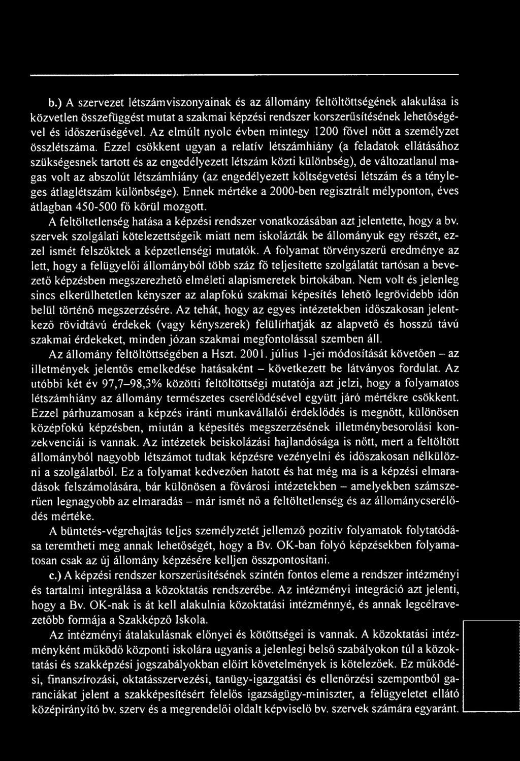 Ezzel csökkent ugyan a relatív létszámhiány (a feladatok ellátásához szükségesnek tartott és az engedélyezett létszám közti különbség), de változatlanul magas volt az abszolút létszámhiány (az