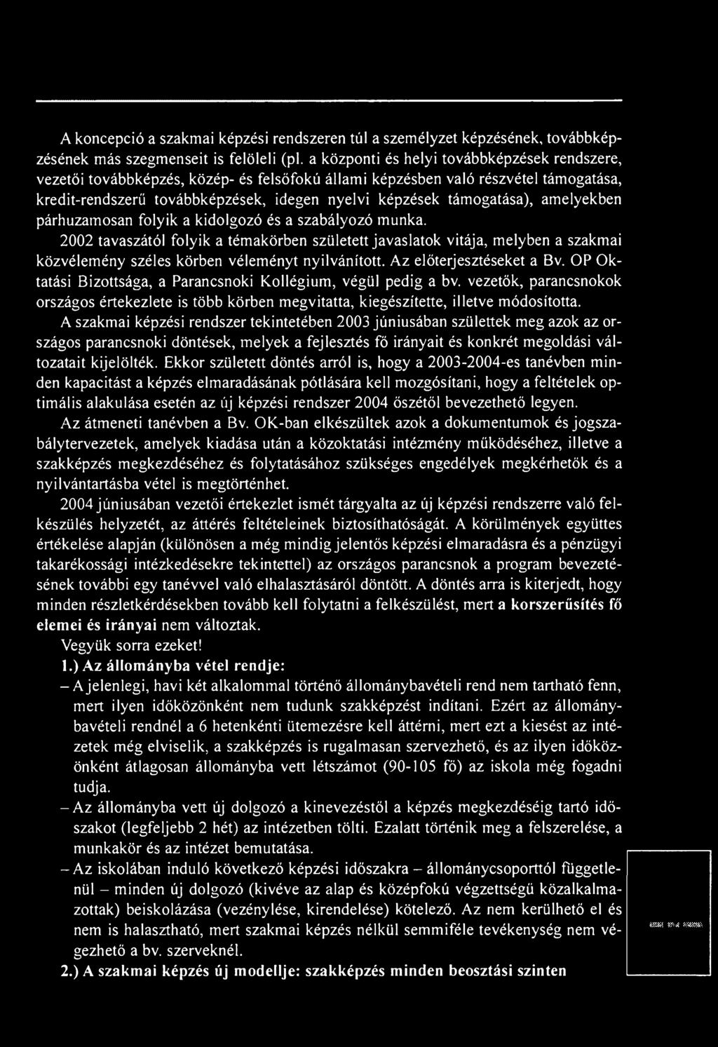 támogatása), amelyekben párhuzamosan folyik a kidolgozó és a szabályozó munka.