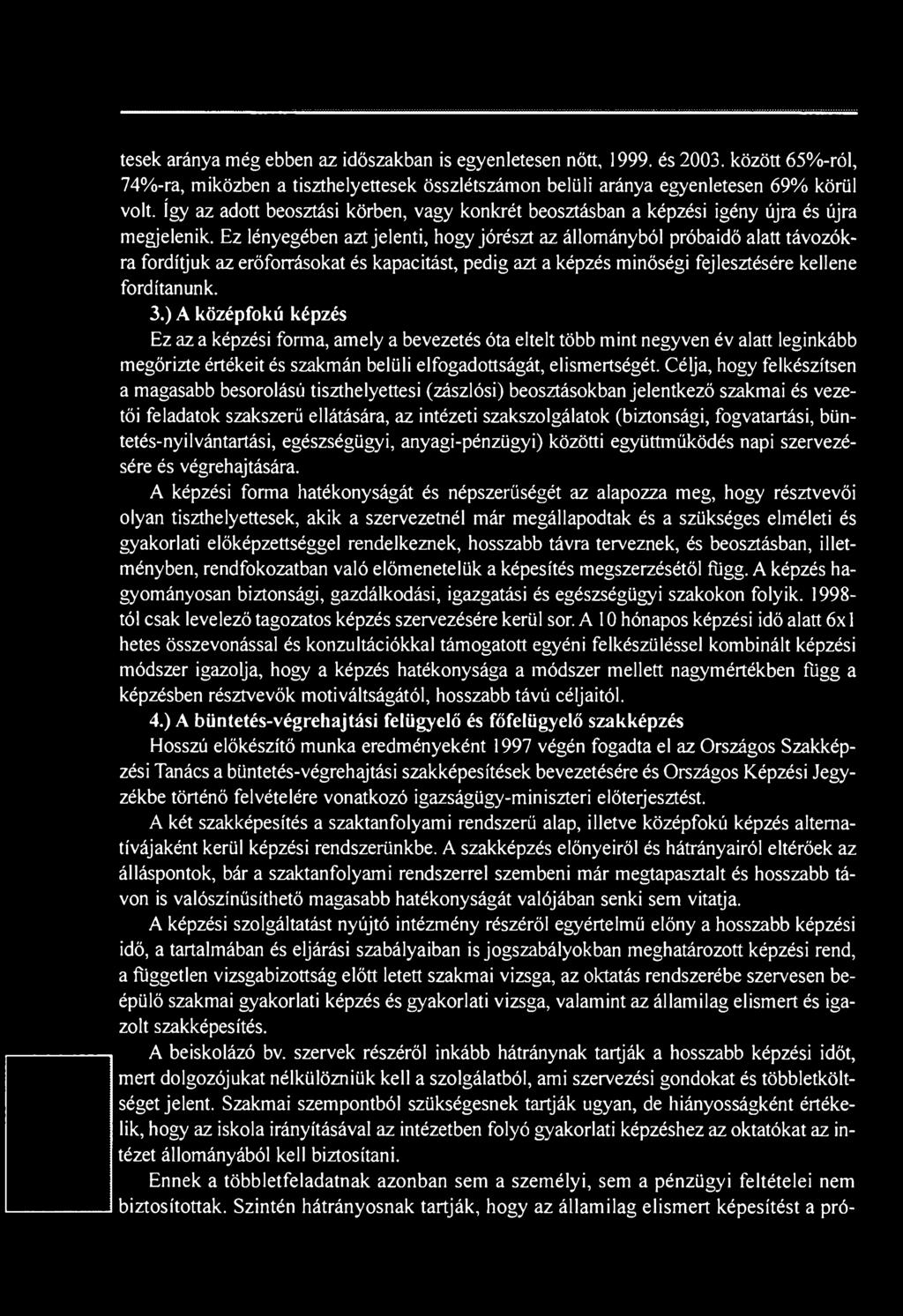 Ez lényegében azt jelenti, hogy jórészt az állományból próbaidő alatt távozókra fordítjuk az erőforrásokat és kapacitást, pedig azt a képzés minőségi fejlesztésére kellene fordítanunk. 3.