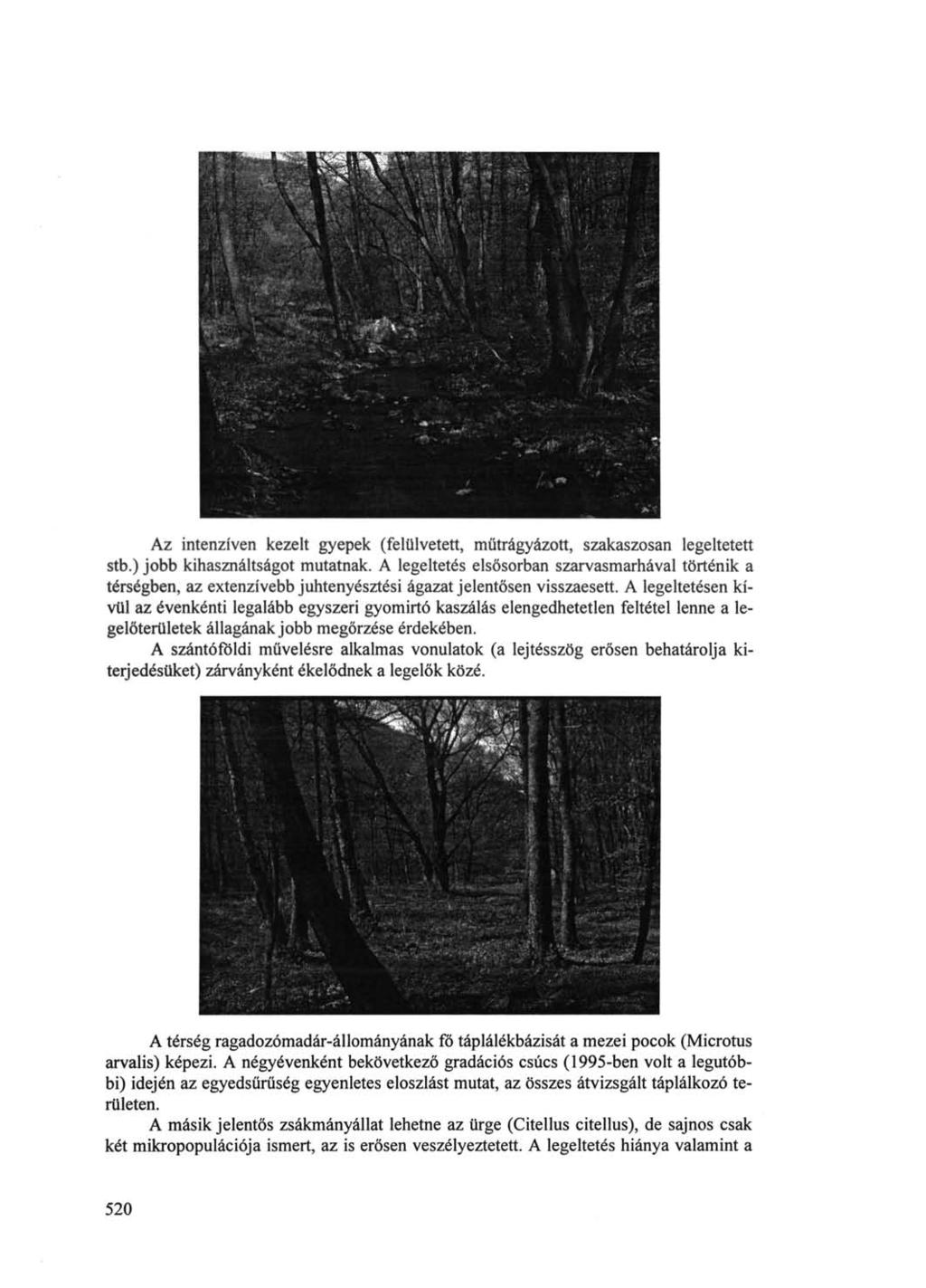 . Az intenzíven kezelt gyepek (felülvetett, műtrágyázott, szakaszosan legeltetett stb.) jobb kihasználtságot mutatnak.