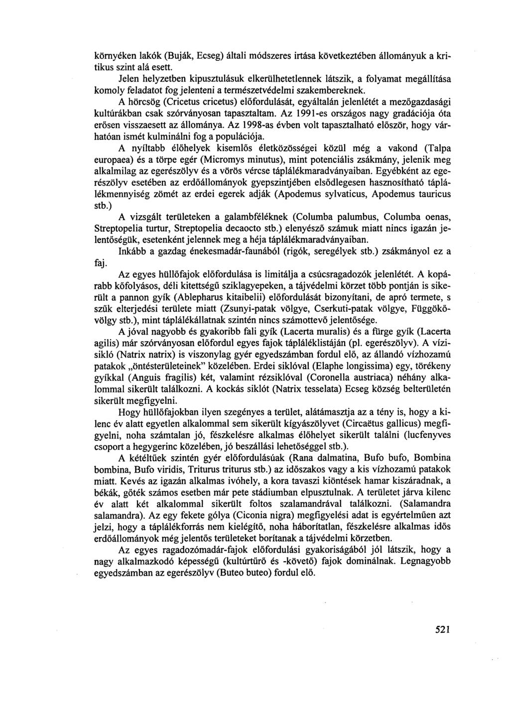 környéken lakók (Buják, Ecseg) általi módszeres irtása következtében állományuk a kritikus szint alá esett.