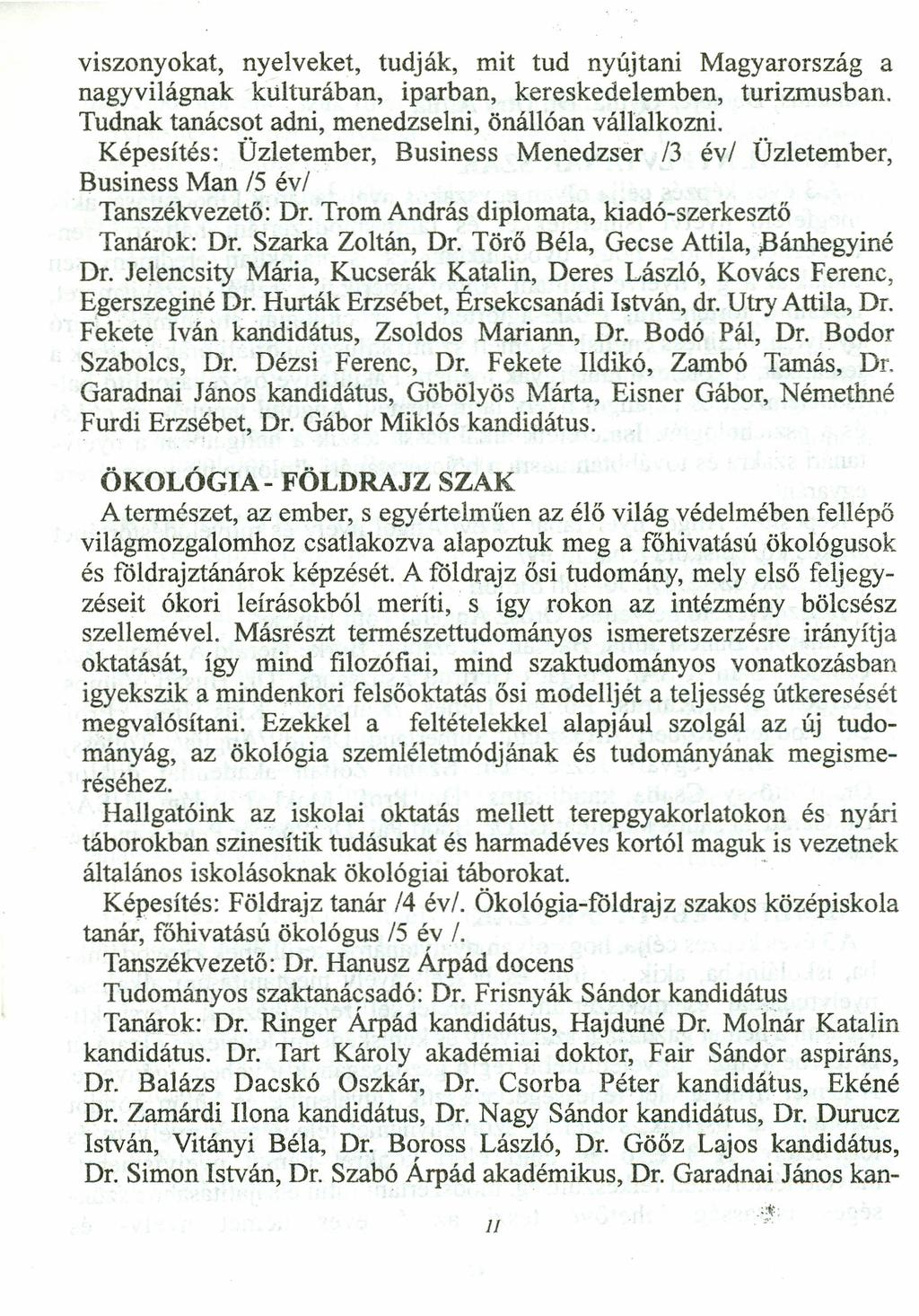 viszonyokat, nyelveket, tudják, mit tud nyújtani Magyarország a nagyvilágnak kulturában, iparban, kereskedelemben, turizmusban. Tudnak tanácsot adni, menedzselni, önállóan vállalkozni.