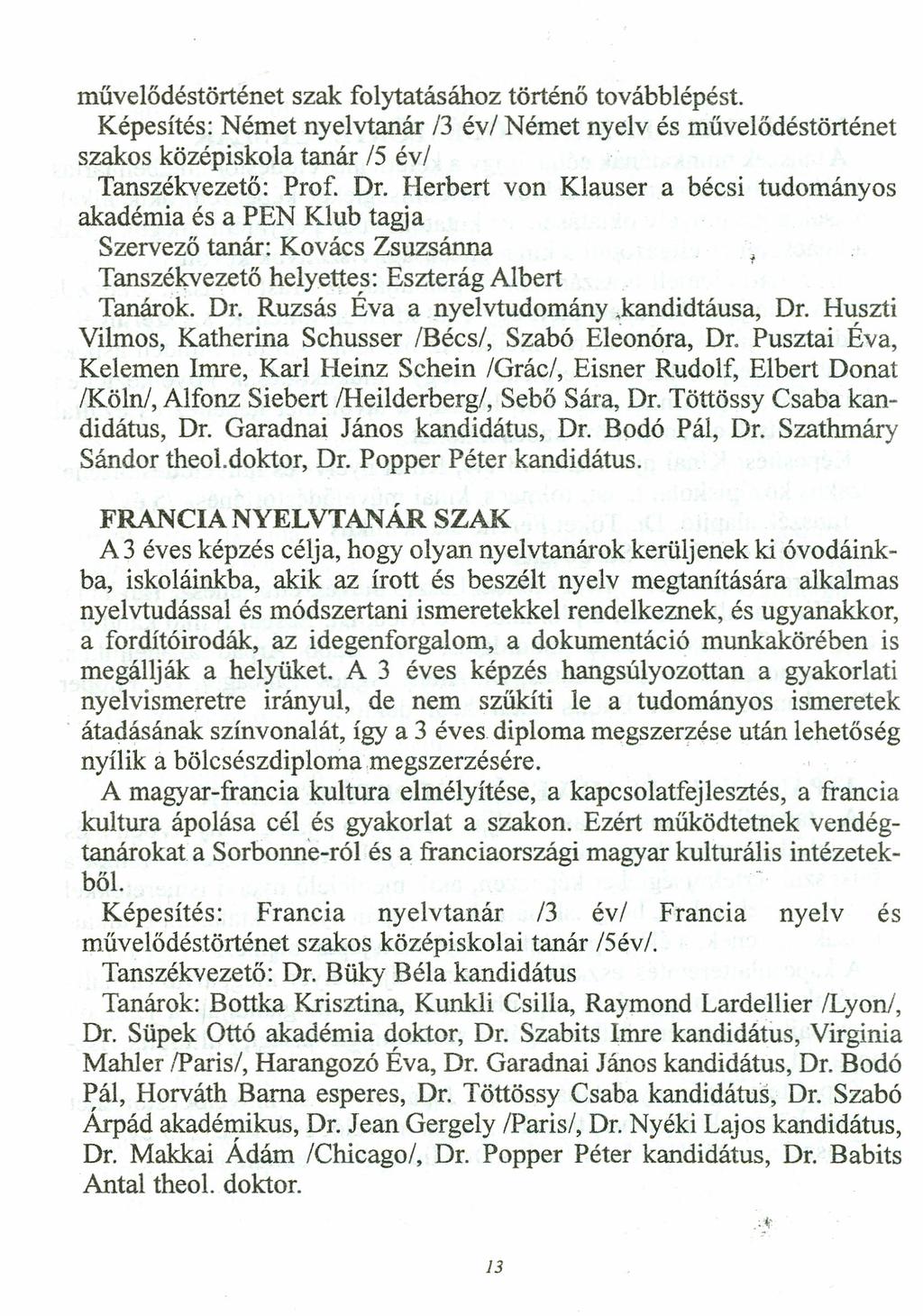 művelődéstörténet szak folytatásához történő továbblépést. Képesítés: Német nyelvtanár 13 évi Német nyelv és művelődéstörténet szakos középiskola tanár 15 évi Tanszékvezető: Prof. Dr.