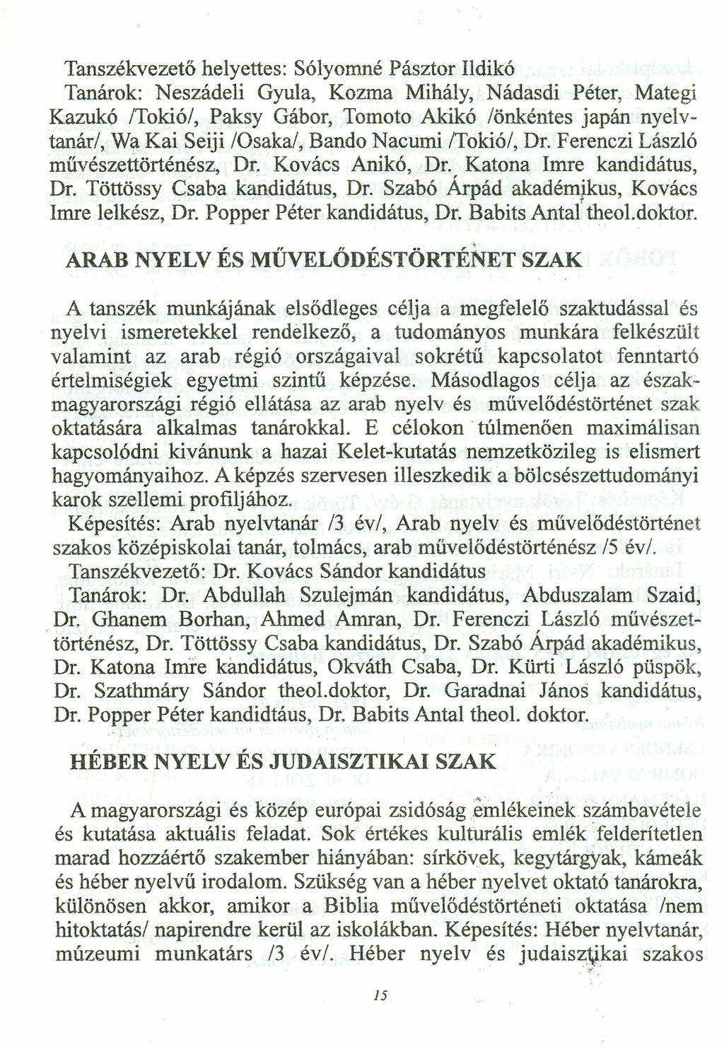 Tanszékvezető helyettes: Sólyomné Pásztor Ildikó Tanárok: Neszádeli Gyula, Kozma Mihály.: Nádasdi Péter, Mategi Kazukó /Tokió/, Paksy Gábor, Tomoto Akikó /önkéntes japán nyelvtanári, Wa.