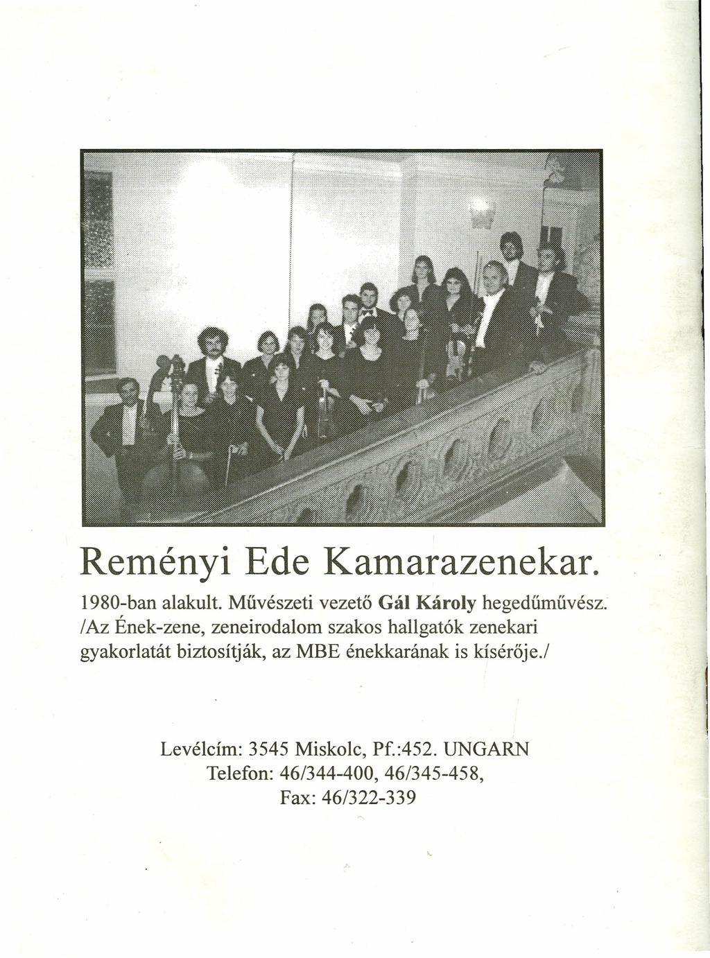 Reményi Ede Kamarazenekar. 1980-ban alakult. Művészeti vezető Gál Károly hegedűművész.