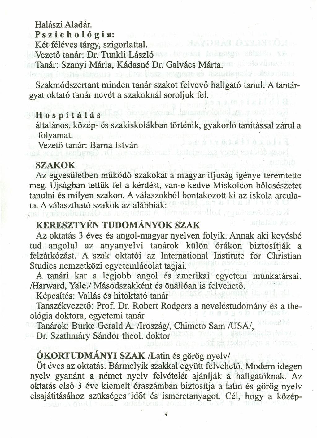 Halászi Aladár. Psz ich o 1Ó g ia: Két féléves tárgy, szigorlattal. Vezető tanár: Dr. Tunkli László Tanár: Szanyi Mária, Kádasné Dr. Galvács Márta.