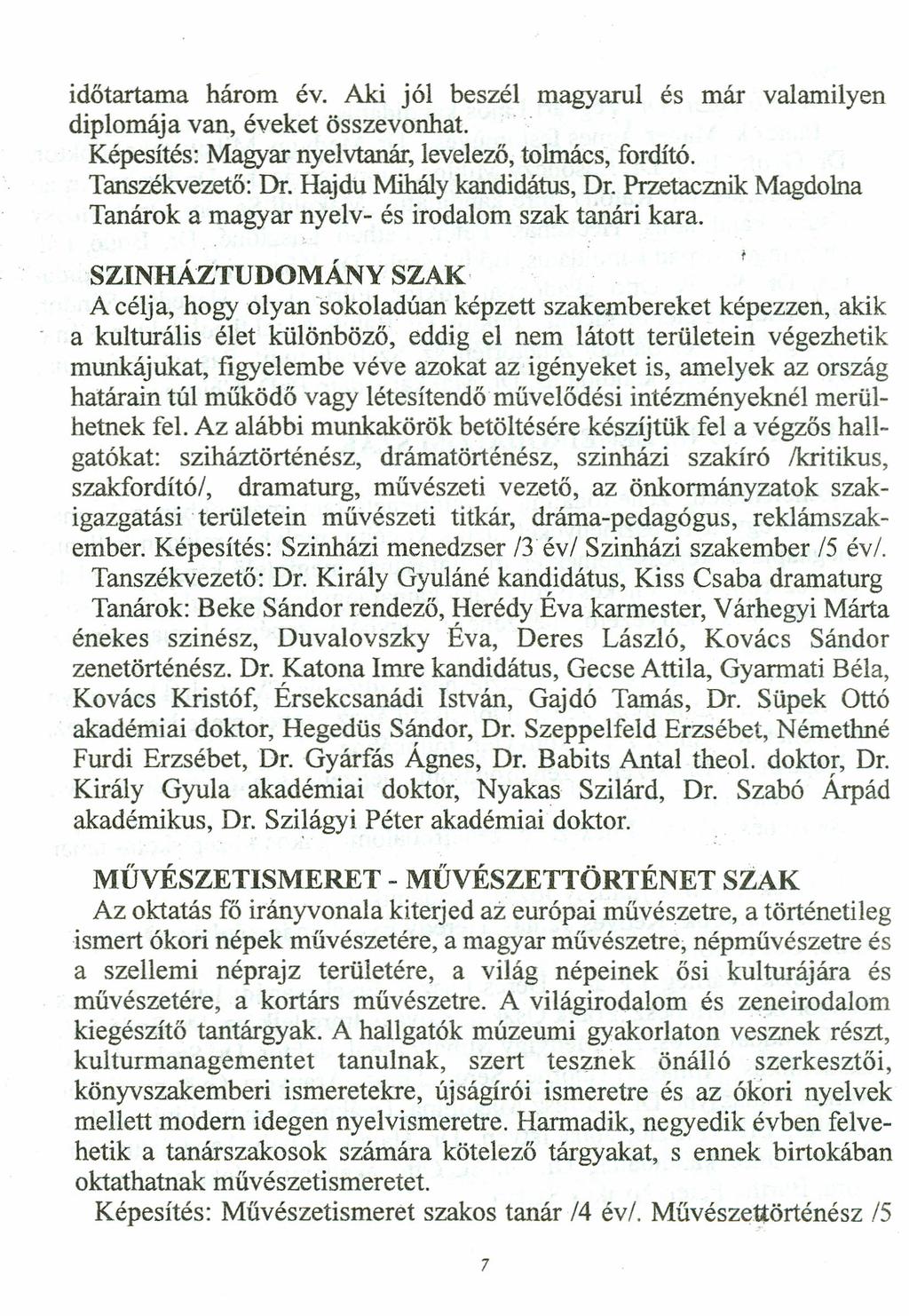 időtartama három év. Aki jól beszél magyarul és már valamilyen diplomája van, éveket összevonhat. Képesítés: Magyar nyelvtanár, levelező, tolmács, fordító. Tanszékvezető: Dr.