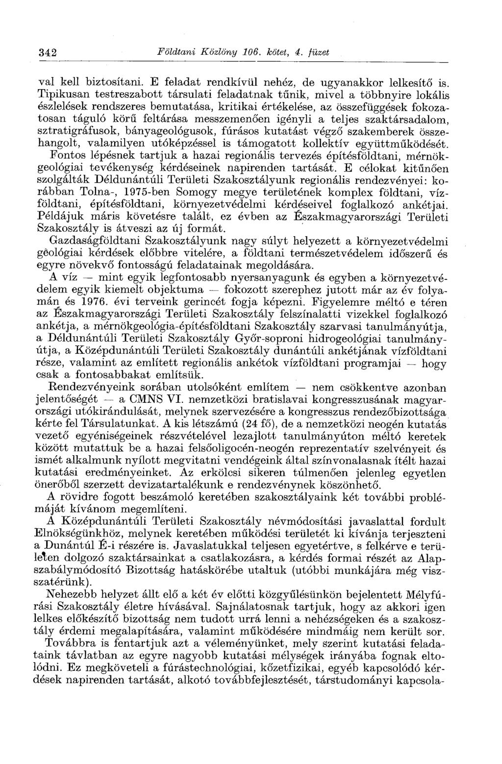 342 Földtani Közlöny 106. kötet, 4. füzet val kell biztosítani. E feladat rendkívül nehéz, de ugyanakkor lelkesítő is.