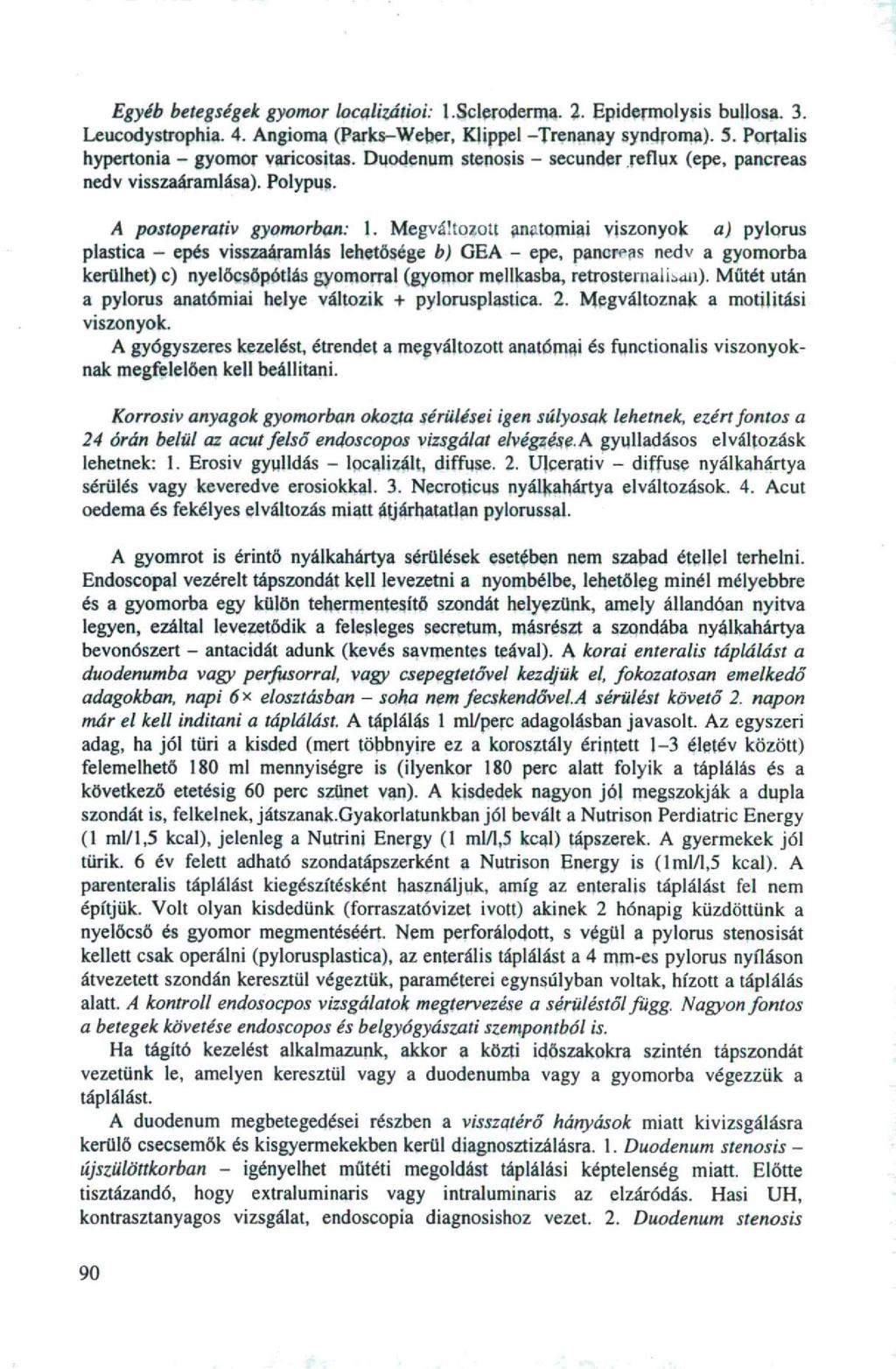 Egyéb betegségek gyomor localizátioi: l.scieroderma. 2. Epidermolysis bullosa. 3. Leucodystrophia. 4. Angioma (Parks-Weher, Klippel -Trenanay syndroma). 5. Portalis hypertonia - gyomor varicositas.