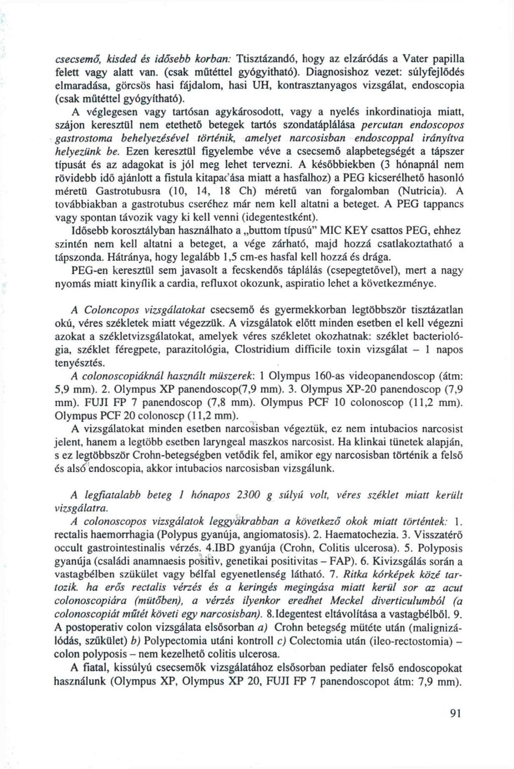 csecsemő, kisded és idősebb korban: Ttisztázandó, hogy az elzáródás a Vater papilla felett vagy alatt van. (csak műtéttel gyógyítható).