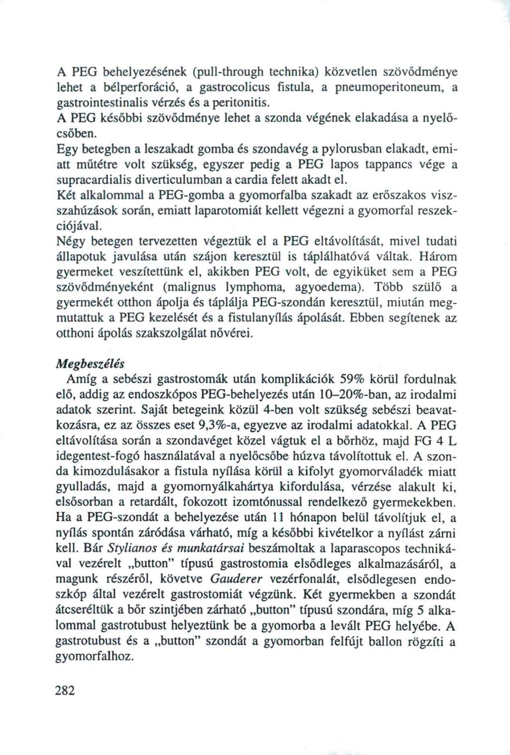 A PEG behelyezésének (pull-through technika) közvetlen szövődménye lehet a bélperforáció, a gastrocolicus fistula, a pneumoperitoneum, a gastrointestinalis vérzés és a peritonitis.