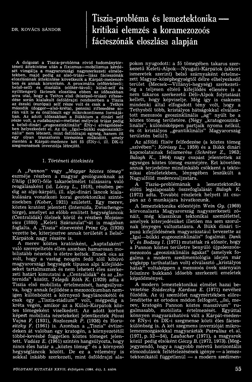 során kialakult ősföldrajzi rendszerben a Tiszia az északi (európai) self része volt és csak a Tethys m ásodik (dogger alsó-kréta), pennini riftesedése során vált le és önállósult egy m ikrokontinens