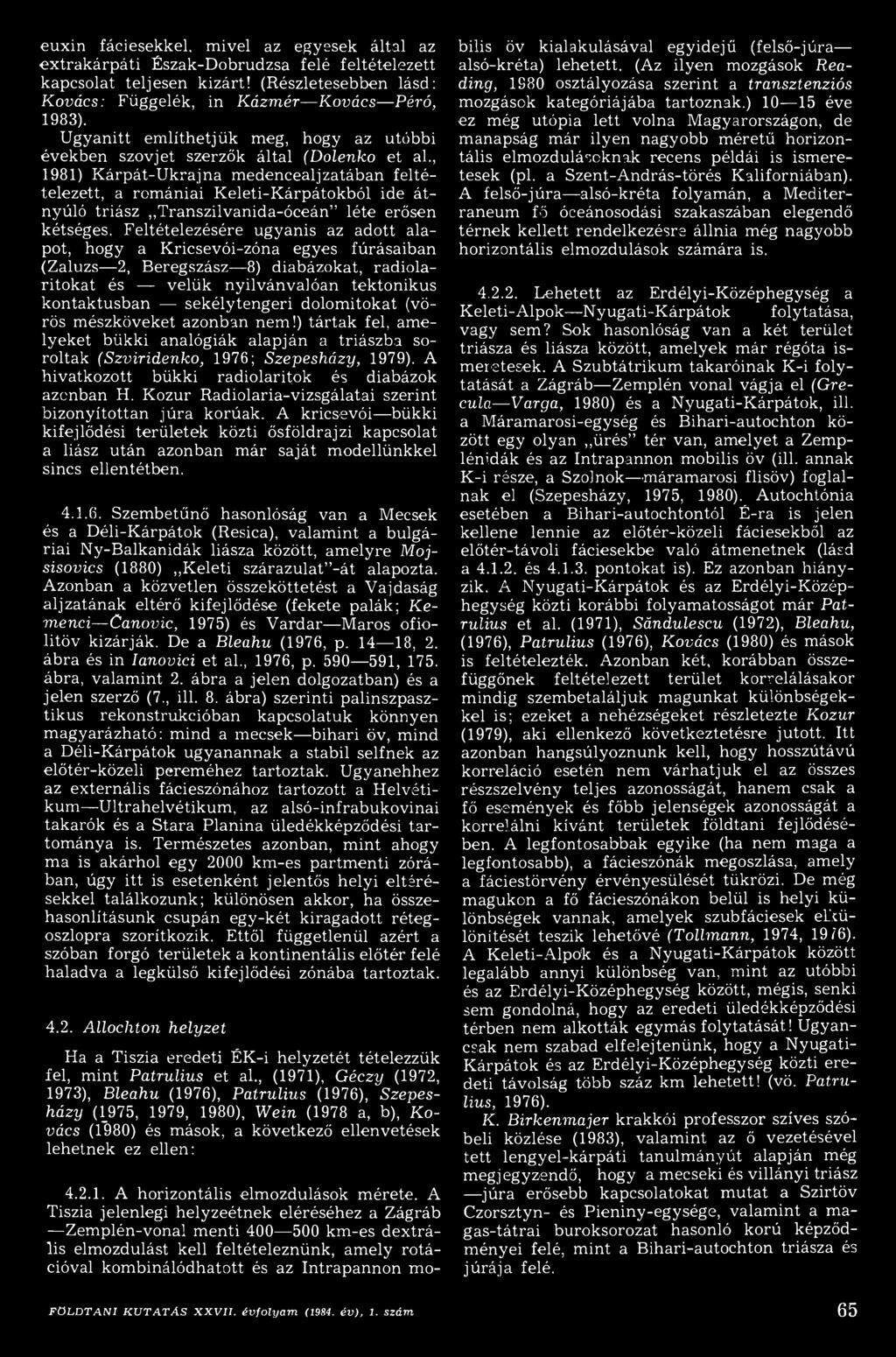 dolom itokat (vörös m észköveket azonban nem!) tá rta k fel, am e lyeket bükki analógiák alapján a triászba soroltak (Szviridenko, 1976; Szepesházy, 1979).