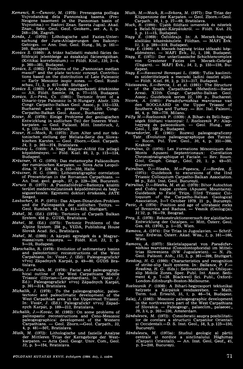 Rundschau, 71, 2, p. 617 640. S tuttgart. Kovács S. (1983): Az Alpok nagyszerkezeti áttekintése Ált. Földt. Szemle, 18, p. 77 155, Budapest. Kovács, S. Péró, Cs.