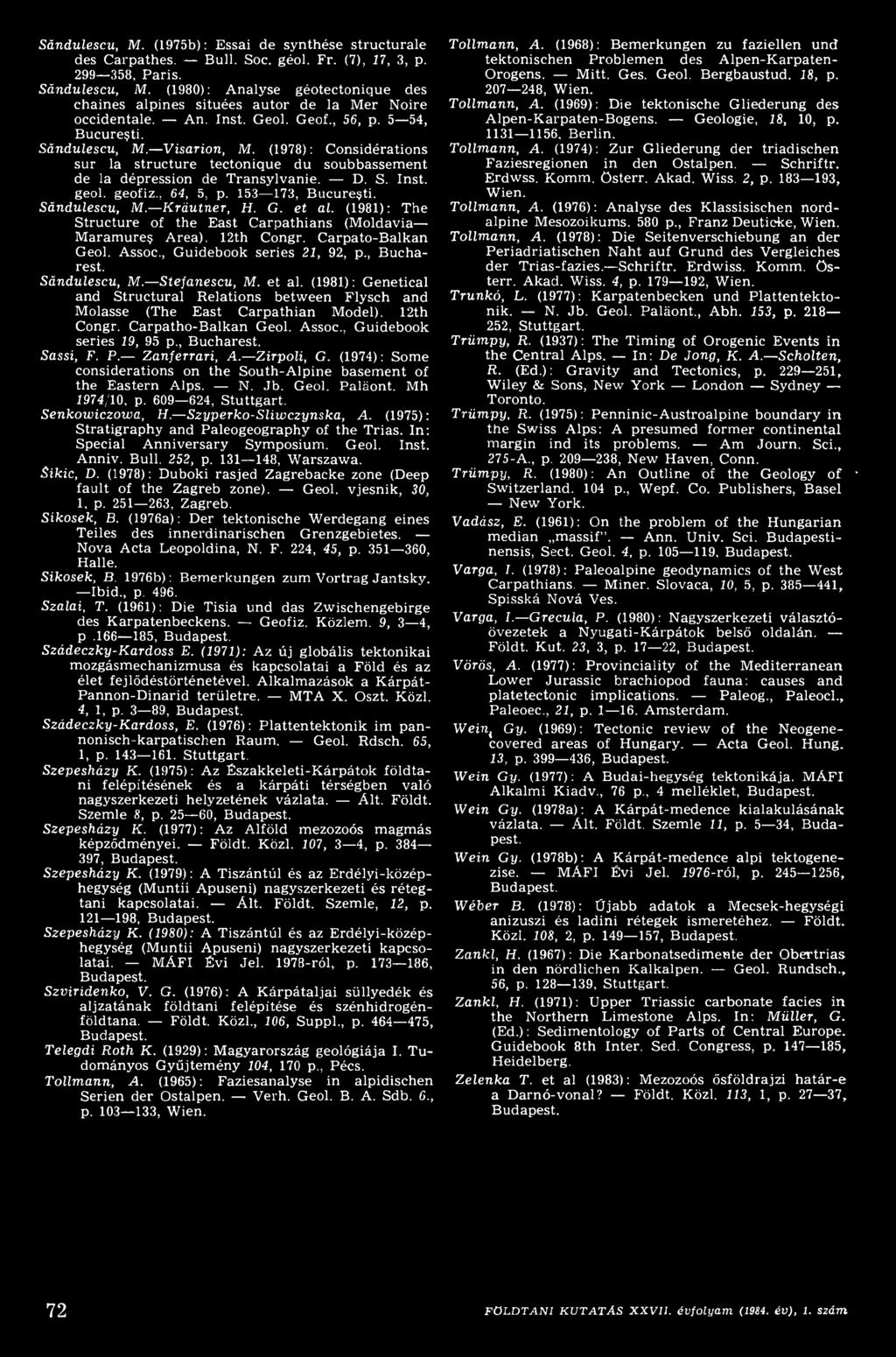 (1981): Genetical and Structural Relations between Flysch and Molasse (The East C arpathian Model). 12th Congr. Carpatho-Balkan Geol. Assoc., Guidebook series 19, 95 p., Bucharest. Sassi, F. P.